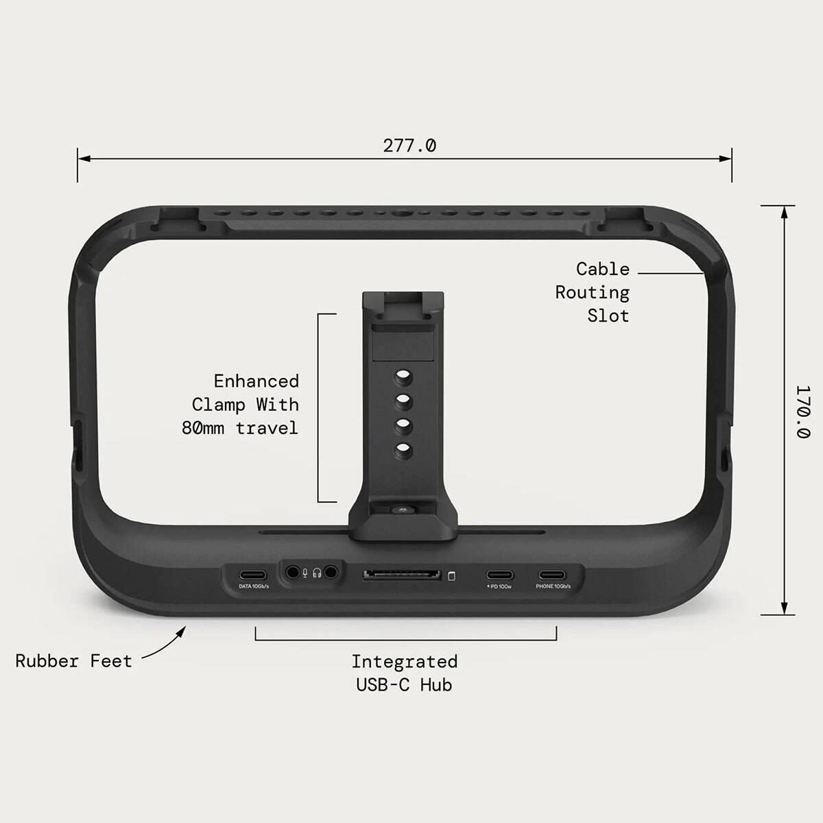 277.0  
Enhanced Clamp With 80mm travel  
Cable Routing Slot  
170.0  
DATA 10Gb/s  
PD100M  
PHONE 100W  
Rubber Feet  
Integrated USB-C Hub