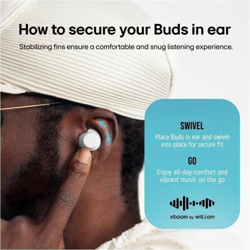 How to secure your Buds in ear

Stabilizing fins ensure a comfortable and snug listening experience.

SWIVEL  
Place Buds in ear and swivel into place for secure fit

GO  
Enjoy all-day comfort and vibrant music on the go

xboom by will.i.am