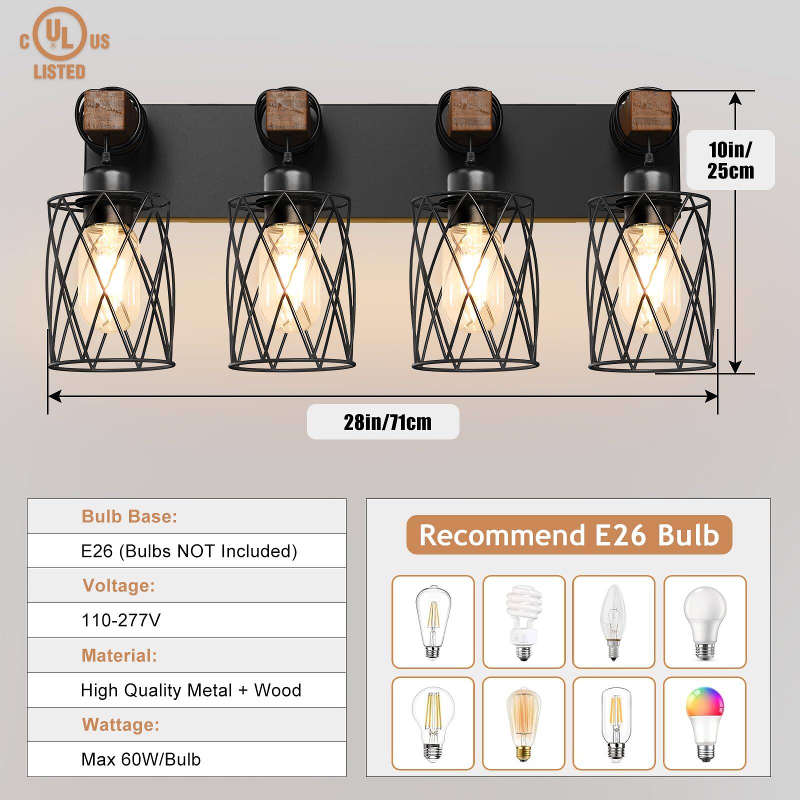 - **Dimensions:**
  - Height: 10in / 25cm
  - Width: 28in / 71cm

- **Bulb Base:**
  - E26 (Bulbs NOT Included)

- **Voltage:**
  - 110-277V

- **Material:**
  - High Quality Metal + Wood

- **Wattage:**
  - Max 60W/Bulb

- **Recommend E26 Bulb**