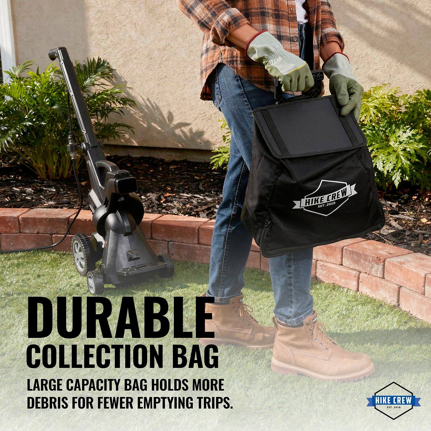 HIKE CREW EST. 2018

DURABLE COLLECTION BAG
LARGE CAPACITY BAG HOLDS MORE DEBRIS FOR FEWER EMPTYING TRIPS.