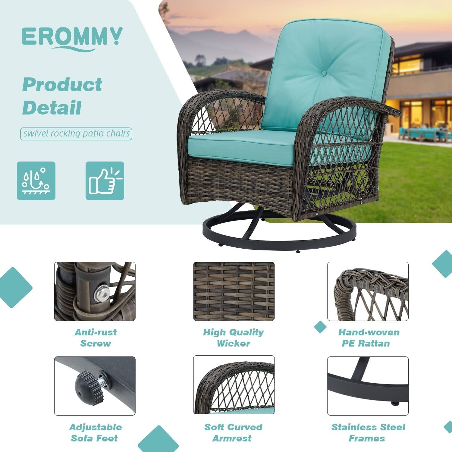 EROMMY  
Product Detail  
swivel rocking patio chairs  

- Anti-rust Screw  
- High Quality Wicker  
- Hand-woven PE Rattan  
- Adjustable Sofa Feet  
- Soft Curved Armrest  
- Stainless Steel Frames