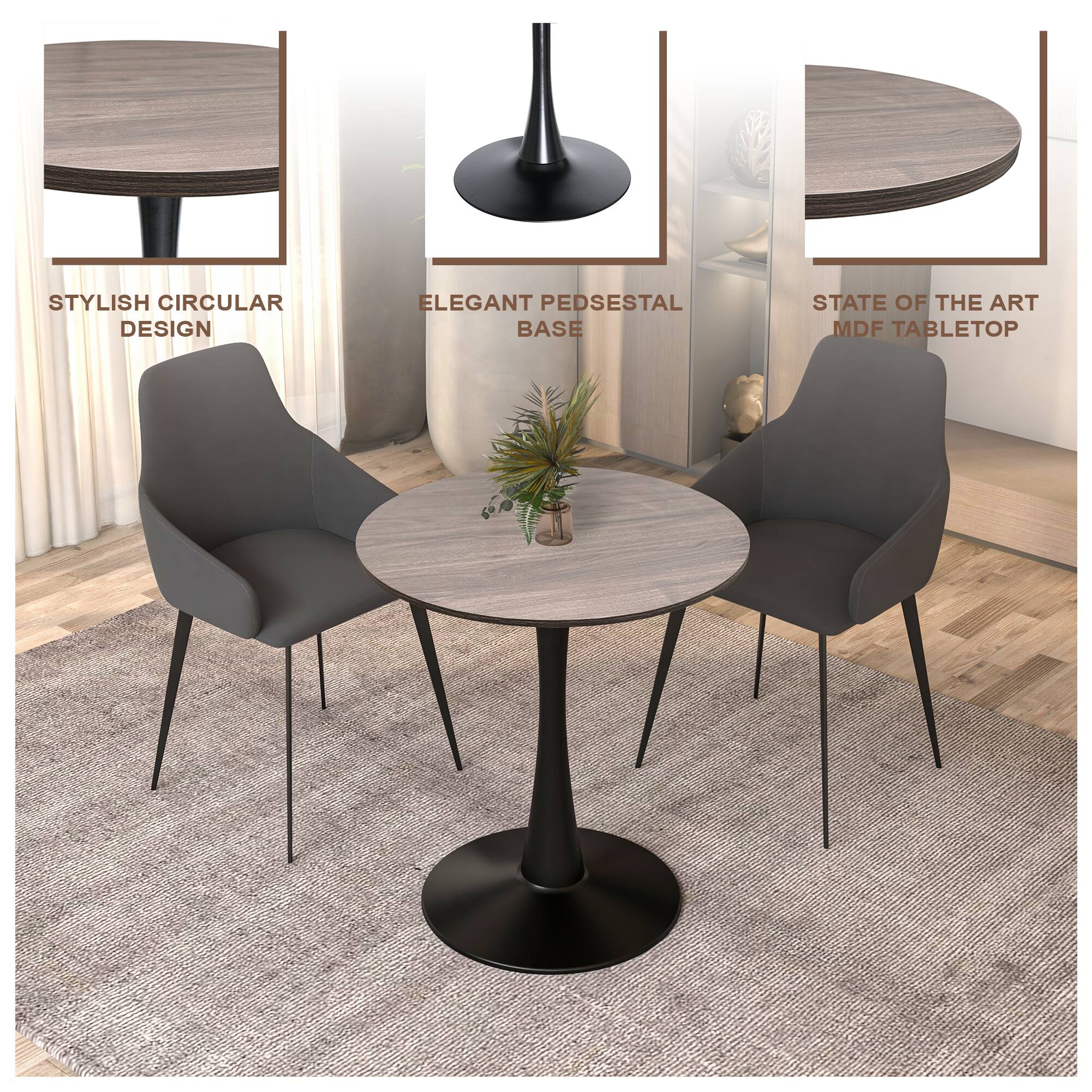 STYLISH CIRCULAR DESIGN  
ELEGANT PEDESTAL BASE  
STATE OF THE ART MDF TABLETOP