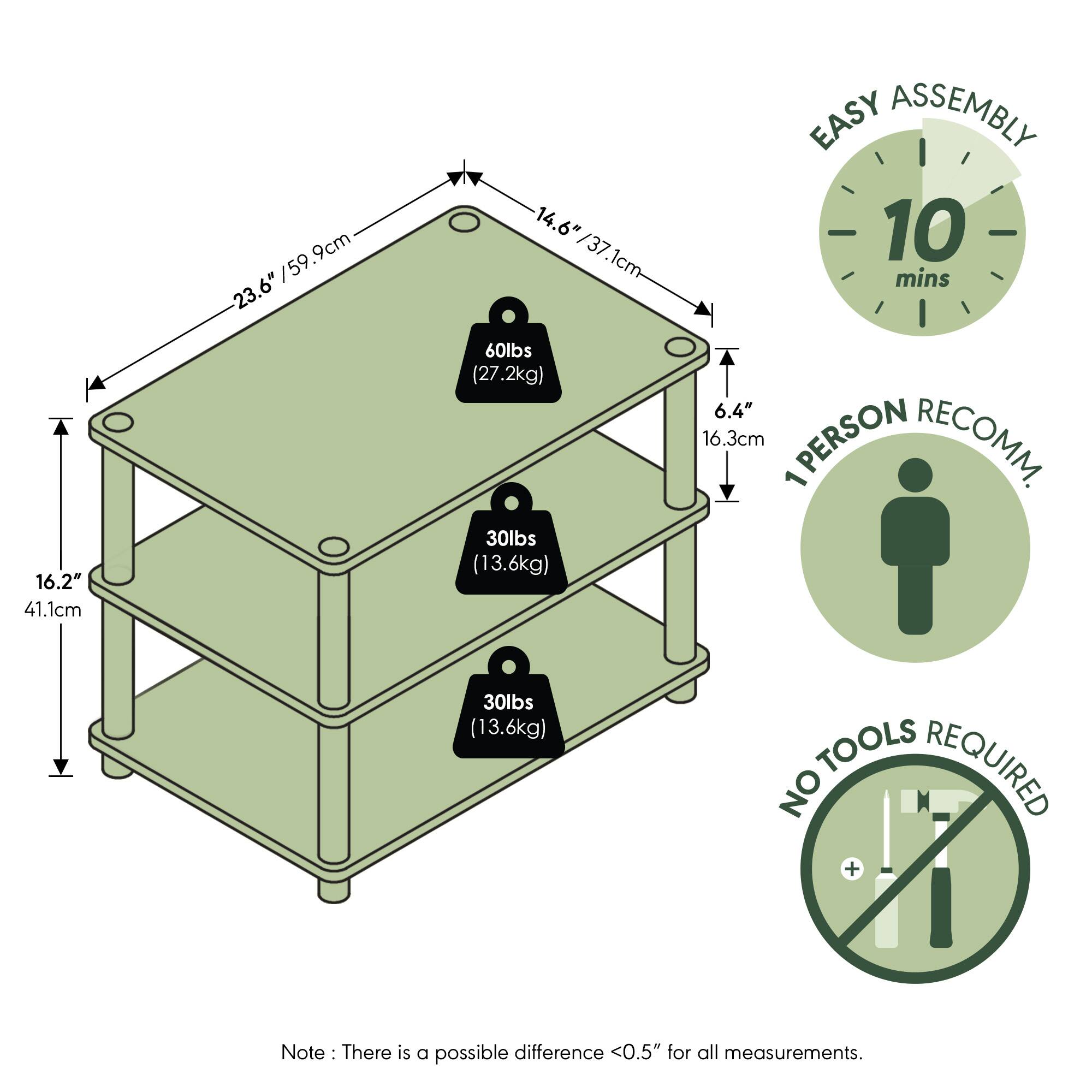 16.2" / 41.1cm  
9cm  
23.6" / 59.9cm  
14.6" / 37.1cm  
6.4" / 16.3cm  

60lbs (27.2kg)  
30lbs (13.6kg)  

EASY ASSEMBLY  
10 mins  

1 PERSON RECOMMENDED  

NO TOOLS REQUIRED  

Note: There is a possible difference <0.5" for all measurements.