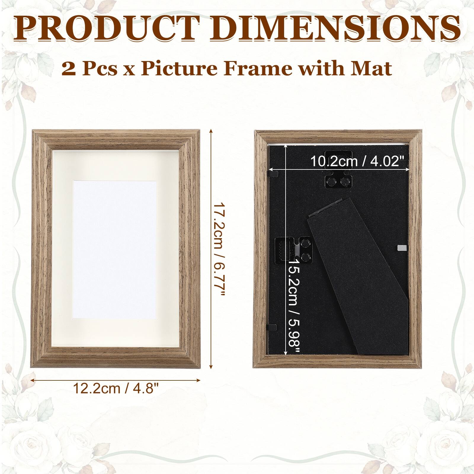 PRODUCT DIMENSIONS  
2 Pcs x Picture Frame with Mat  
17.2cm / 6.77"  
10.2cm / 4.02"  
15.2cm / 5.98"  
12.2cm / 4.8"