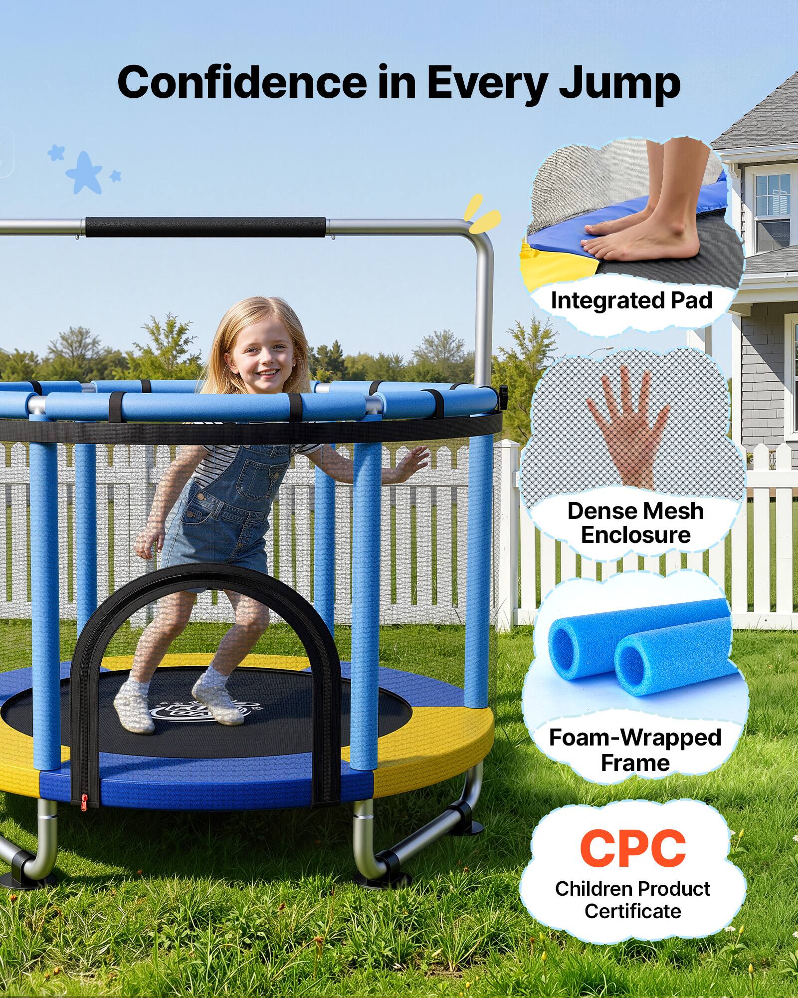 Confidence in Every Jump

Integrated Pad

Dense Mesh Enclosure

Foam-Wrapped Frame

CPC Children Product Certificate