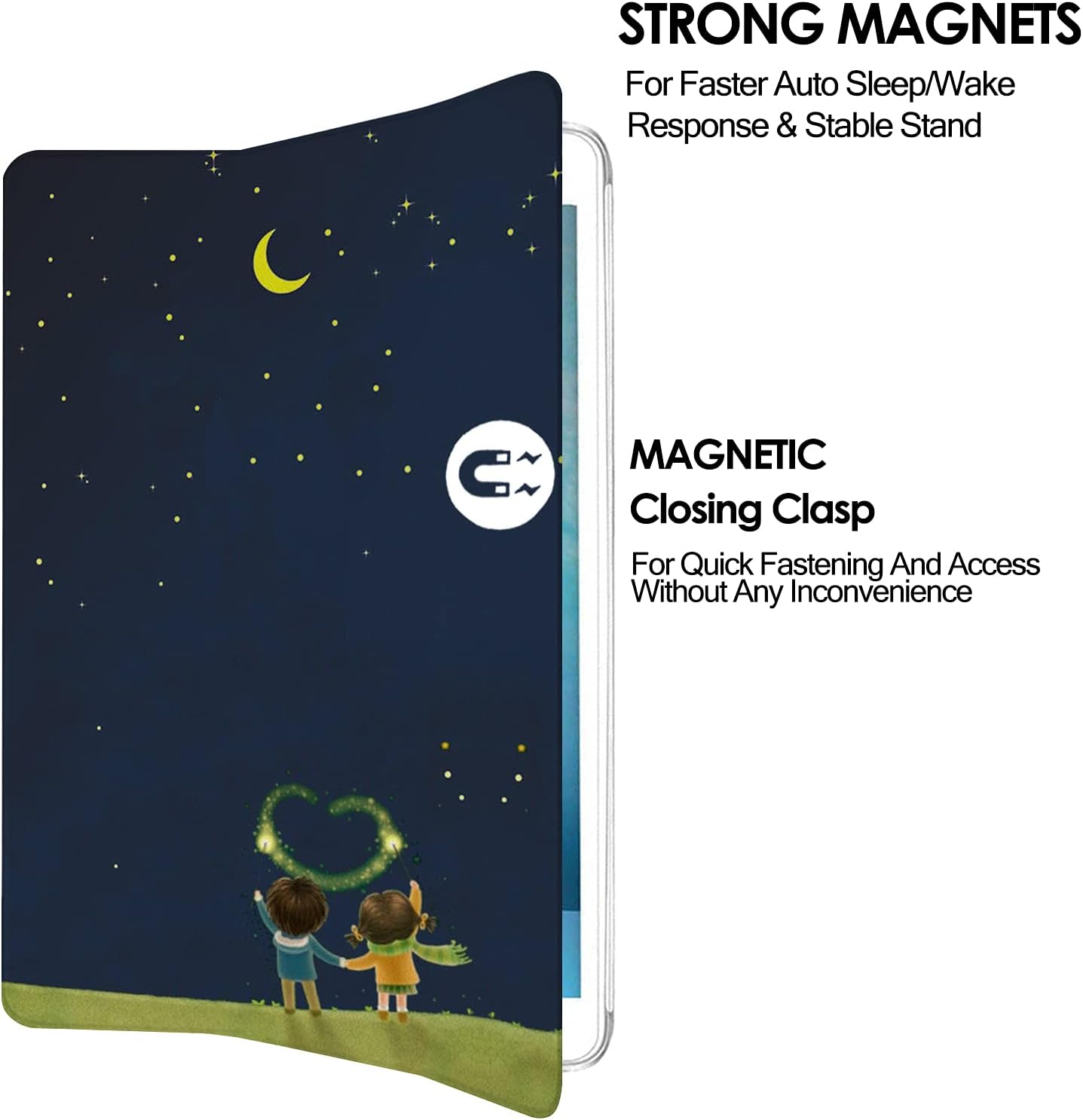 STRONG MAGNETS For Faster Auto Sleep/Wake Response & Stable Stand

MAGNETIC Closing Clasp For Quick Fastening And Access Without Any Inconvenience