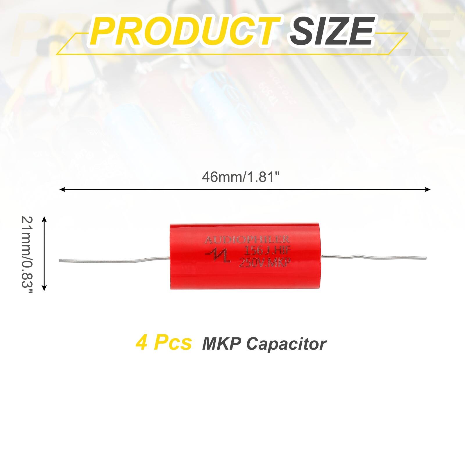 PRODUCT SIZE

46mm/1.81"  
21mm/0.83"

4 Pcs MKP Capacitor