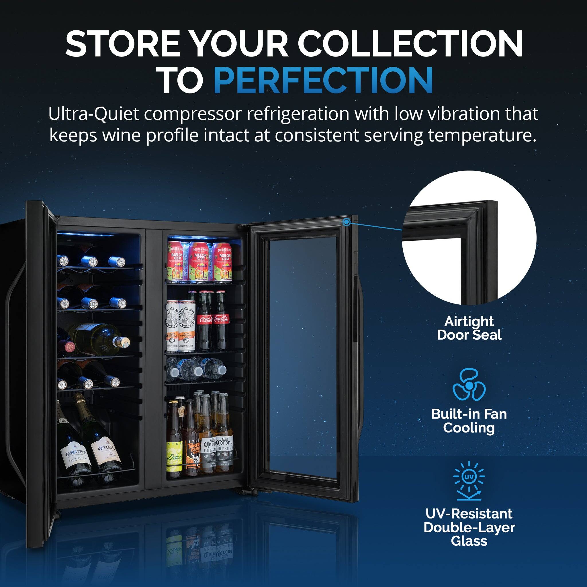 STORE YOUR COLLECTION TO PERFECTION

Ultra-Quiet compressor refrigeration with low vibration that keeps wine profile intact at consistent serving temperature.

- Airtight Door Seal
- Built-in Fan Cooling
- UV-Resistant Double-Layer Glass