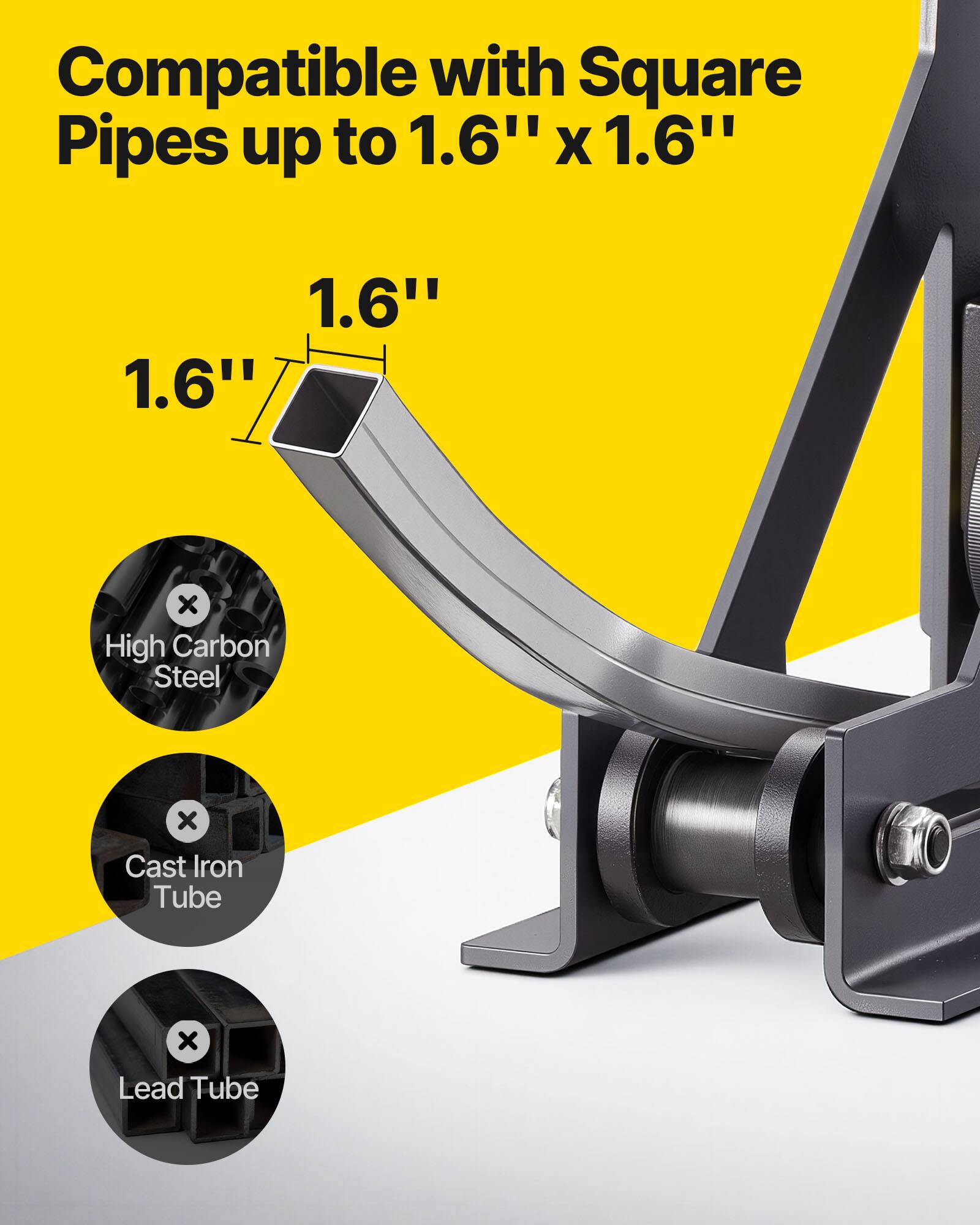Compatible with Square Pipes up to 1.6" x 1.6"

- High Carbon Steel
- Cast Iron Tube
- Lead Tube
