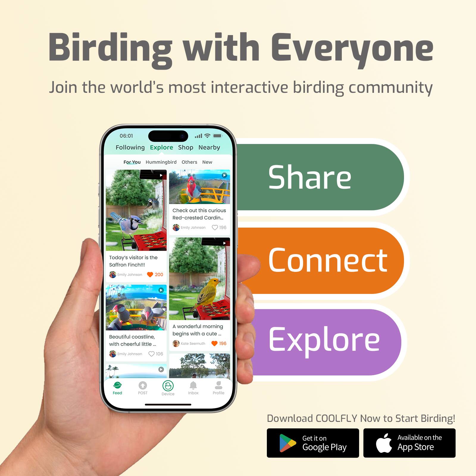 Birding with Everyone  
Join the world's most interactive birding community

Share  
Connect  
Explore

Check out this curious Red-crested Cardinal.  
Emily Johnson 196

Today's visitor is the Saffron Finch!!!  
Emily Johnson 200

Beautiful coastline with cheerful little...  
Emily Johnson 106

A wonderful morning begins with a cute...  
Kote Seemuth 196

Download COOLFLY Now to Start Birding!  
Get it on Google Play  
Available on the App Store