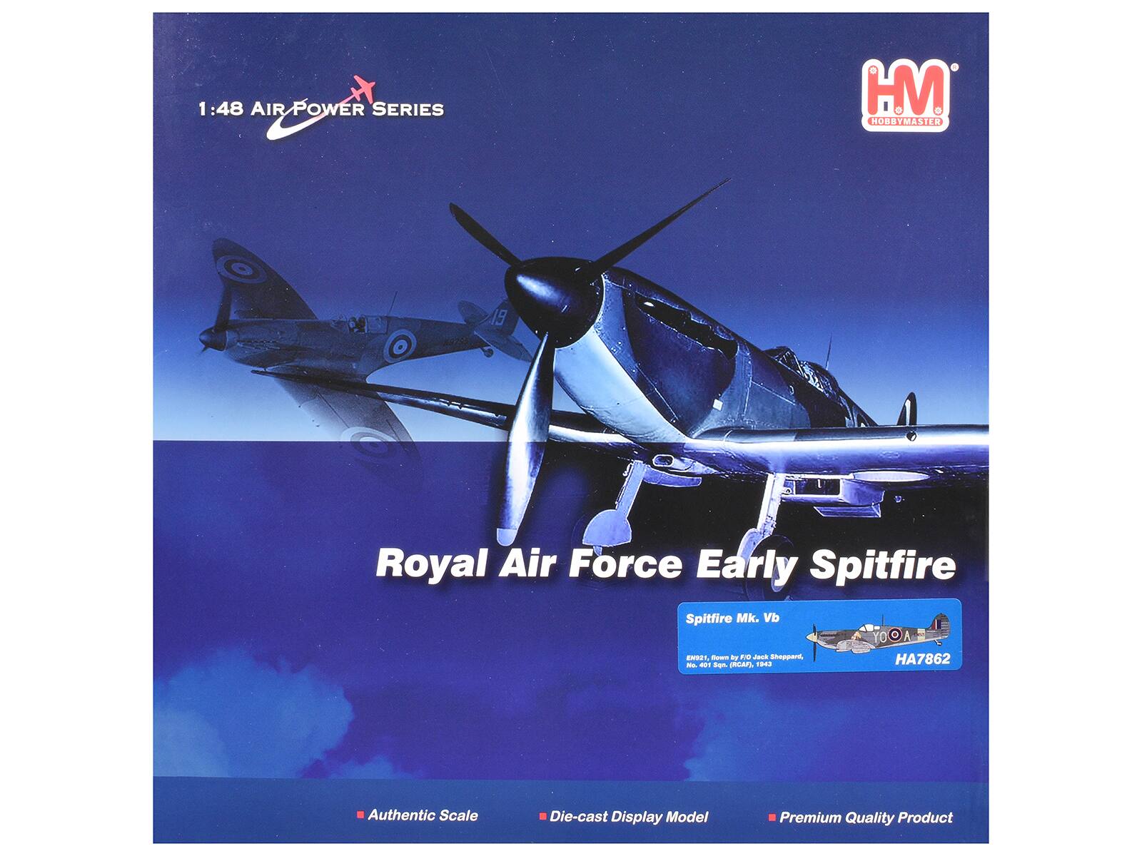 1:48 AIR POWER SERIES  
HM HOBBYMASTER  
Royal Air Force Early Spitfire Spitfire Mk. Vb  
ENRET, - - FO Jeck Shoppare, -E m21 Som A 193 HA7862  
Authentic Scale Die-cast Display Model Premium Quality Product