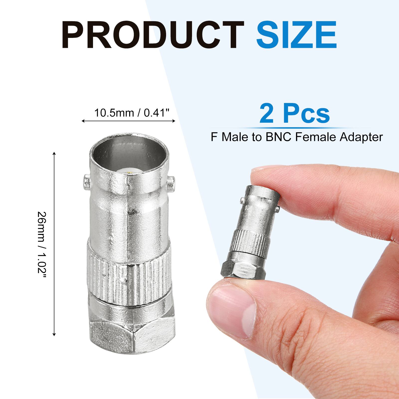 PRODUCT SIZE  
10.5mm / 0.41"  
26mm / 1.02"  
2 Pcs  
F Male to BNC Female Adapter
