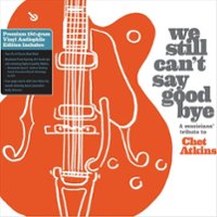We Still Can't Say Goodbye: A Musicians' Tribute to Chet Atkins [LP] - VINYL - Front_Zoom