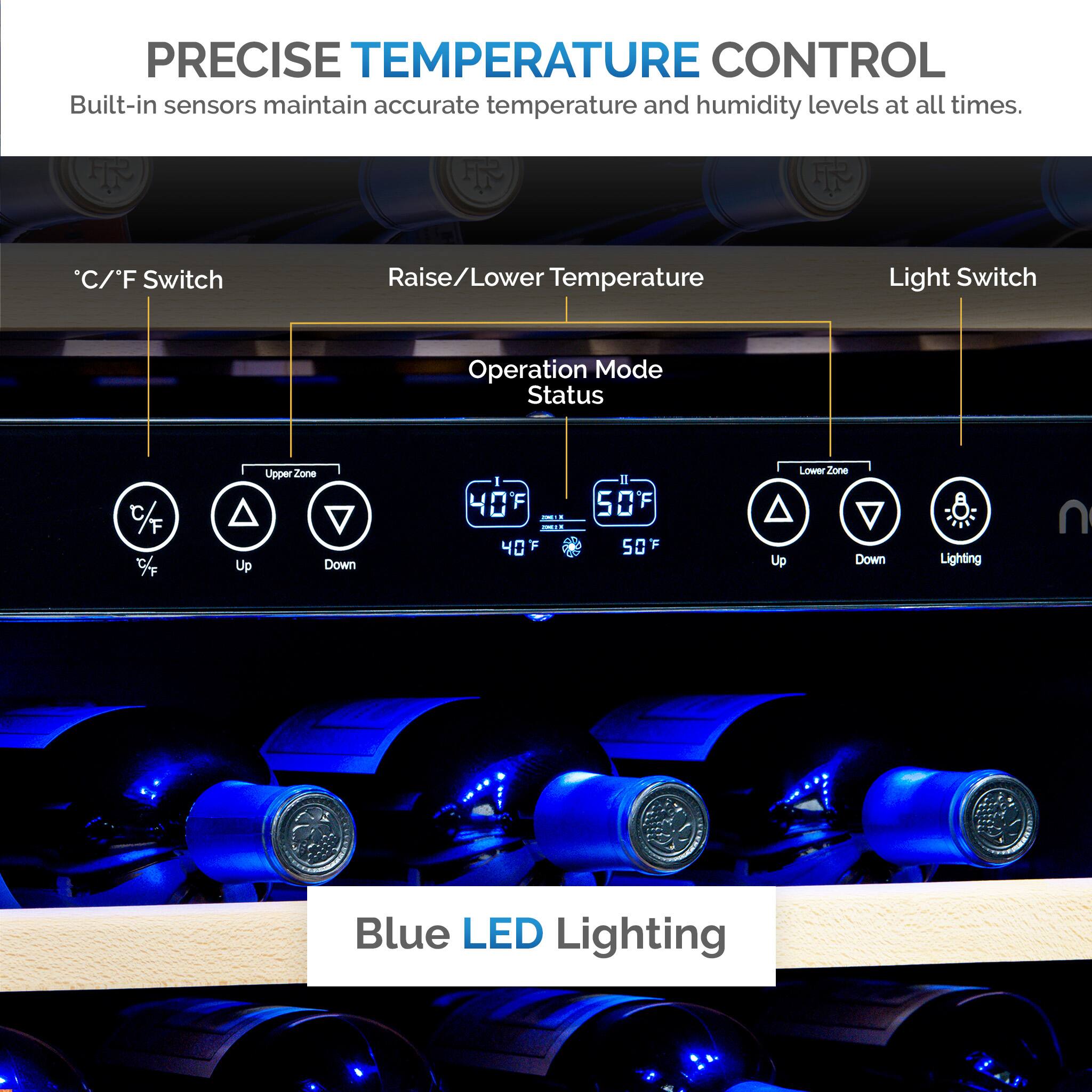Precise Temperature Control: Built-in sensors maintain accurate temperature and humidity levels at all times.
C/F Switch: Raise/Lower Temperature Light Switch Operation Mode Status % 7/7 Up Upper Zone Down 40F U - - 40 II 50 50 Up Lower Zone Down Lighting: Blue LED Lighting