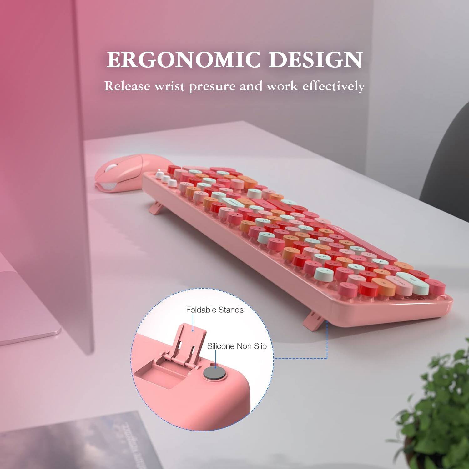 ERGONOMIC DESIGN  
Release wrist pressure and work effectively  

- Foldable Stands  
- Silicone Non Slip