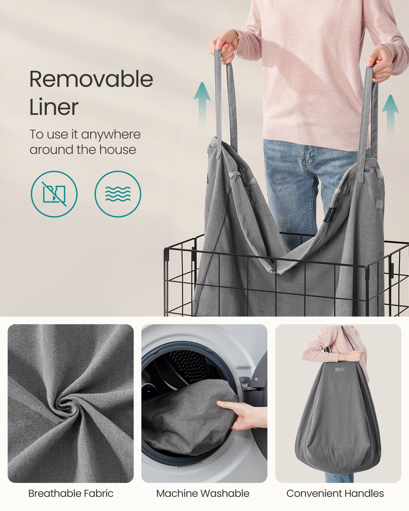 Removable Liner  
To use it anywhere around the house  

Breathable Fabric  
Machine Washable  
Convenient Handles