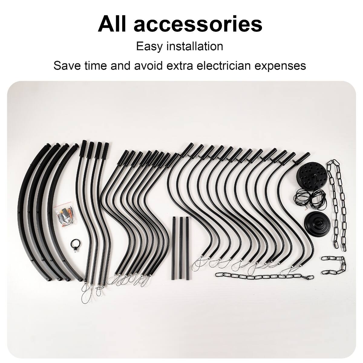 All accessories  
Easy installation  
Save time and avoid extra electrician expenses