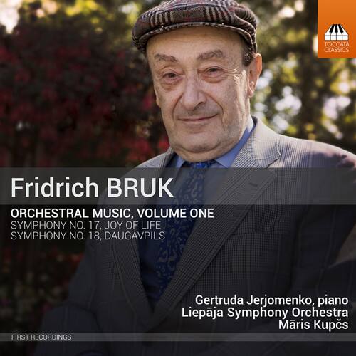 Fridrich BRUK  
ORCHESTRAL MUSIC, VOLUME ONE  
SYMPHONY NO. 17, JOY OF LIFE  
SYMPHONY NO. 18, DAUGAVPILS  

Gertruda Jerjomenko, piano  
Liepāja Symphony Orchestra  
Māris Kupcs  

FIRST RECORDINGS