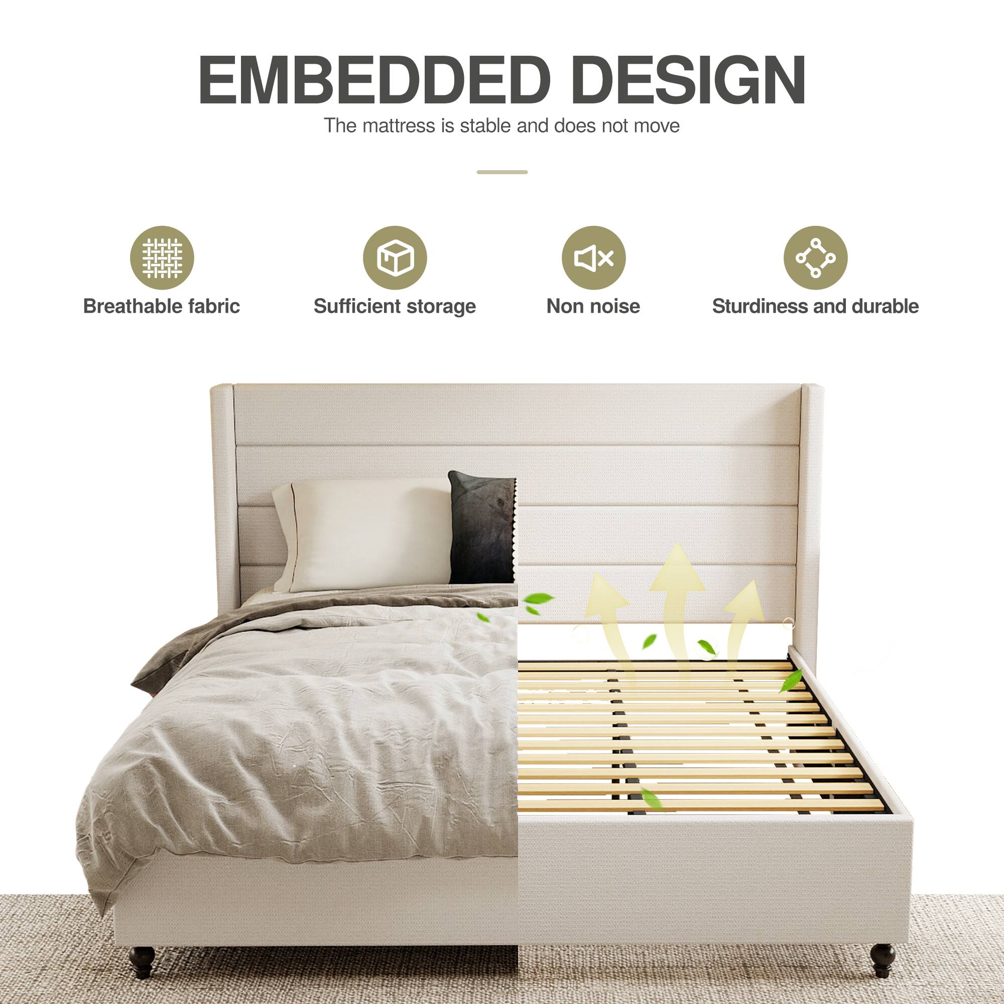 EMBEDDED DESIGN  
The mattress is stable and does not move

- Breathable fabric
- Sufficient storage
- Non noise
- Sturdiness and durable