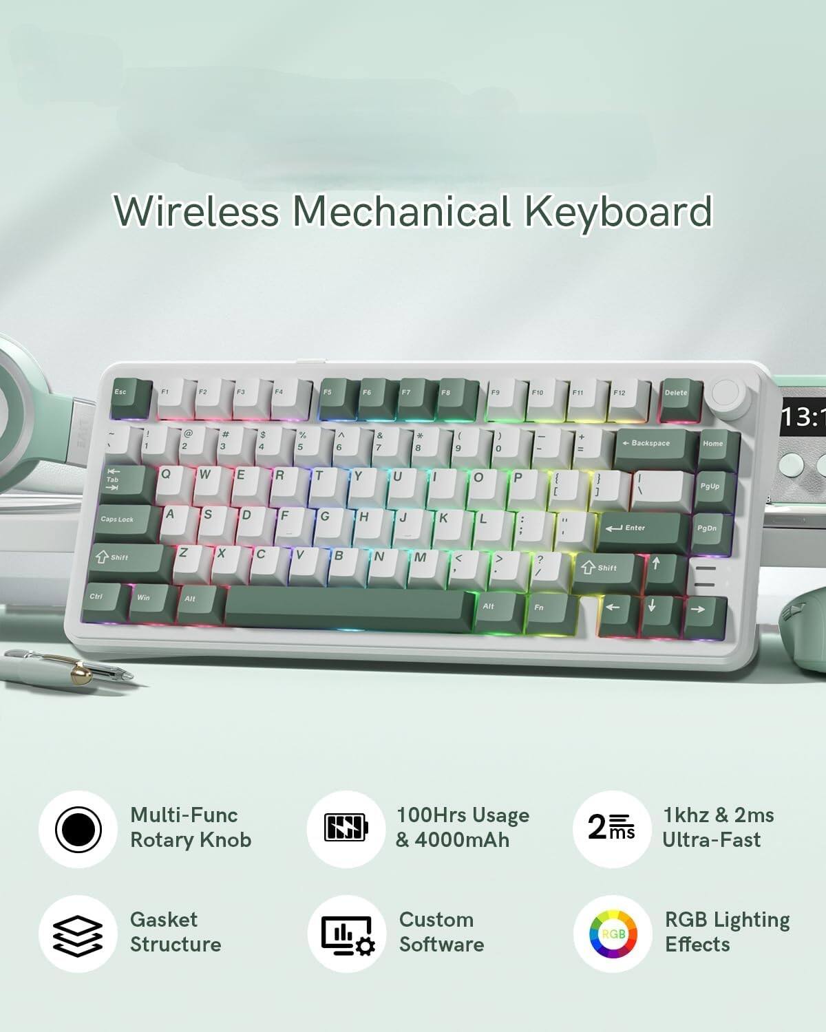 Wireless Mechanical Keyboard

- Multi-Function Rotary Knob
- 100Hrs Usage & 4000mAh
- 1kHz & 2ms Ultra-Fast
- Gasket Structure
- Custom Software
- RGB Lighting Effects

Key Layout:
- F1, F2, F3, F4, F5, F6, F7, F8, F9, F10, F11, F12
- 1, 2, 3, 4, 5, 6, 7, 8, 9, 0, -, =
- Q, W, E, R, T, Y, U, I, O, P, [, ], \
- A, S, D, F, G, H, J, K, L, ;, '
- Z, X, C, V, B, N, M, ,, ., /
- Esc, Tab, Caps Lock, Shift, Ctrl, Win, Alt, Fn, Space, Enter, Backspace, Delete, Home, PgUp, PgDn