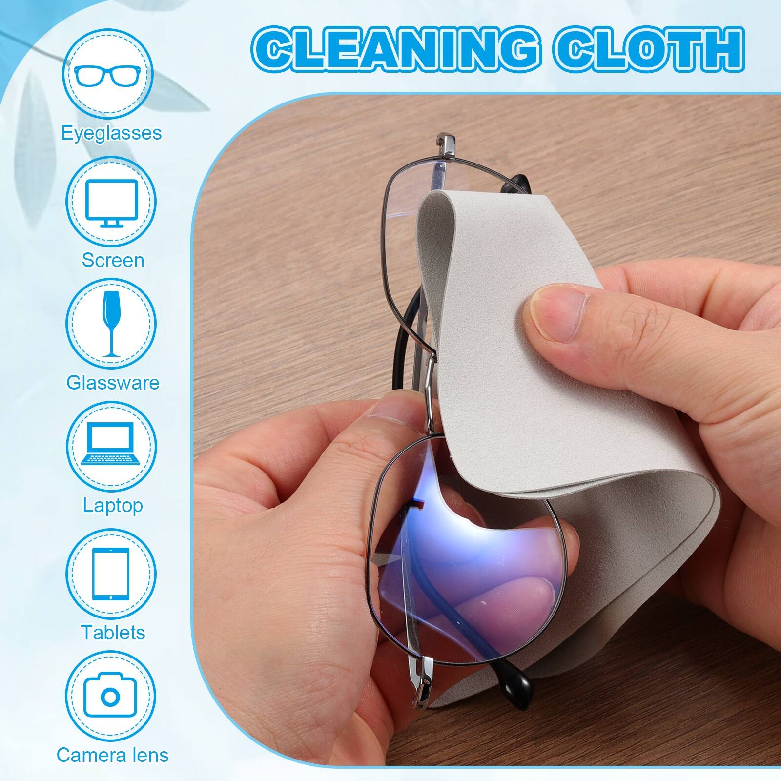 CLEANING CLOTH

- Eyeglasses
- Screen
- Glassware
- Laptop
- Tablets
- Camera lens