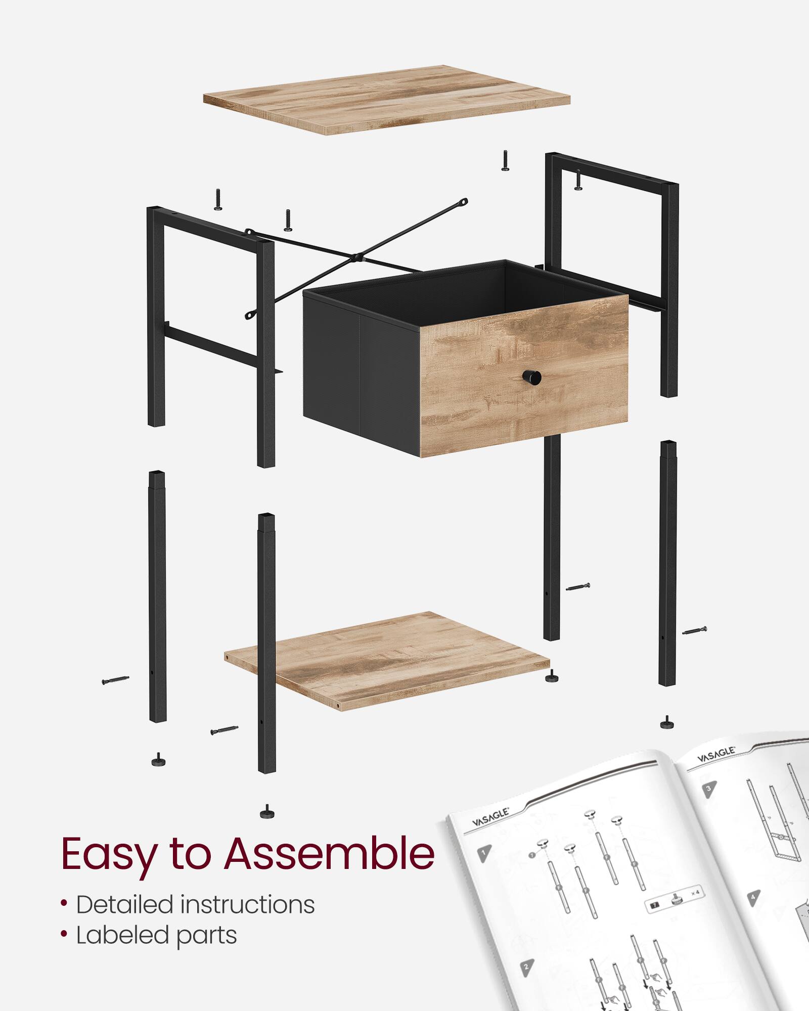 VASAGLE  
Easy to Assemble  
Detailed instructions  
Labeled parts