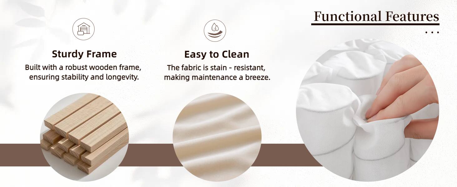 Functional Features

- Sturdy Frame
  Built with a robust wooden frame, ensuring stability and longevity.

- Easy to Clean
  The fabric is stain-resistant, making maintenance a breeze.