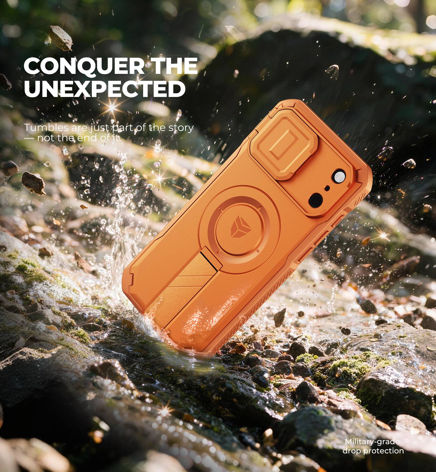 CONQUER THE UNEXPECTED

Tumbles are just part of the story — not the end of it.

Military-grade drop protection
