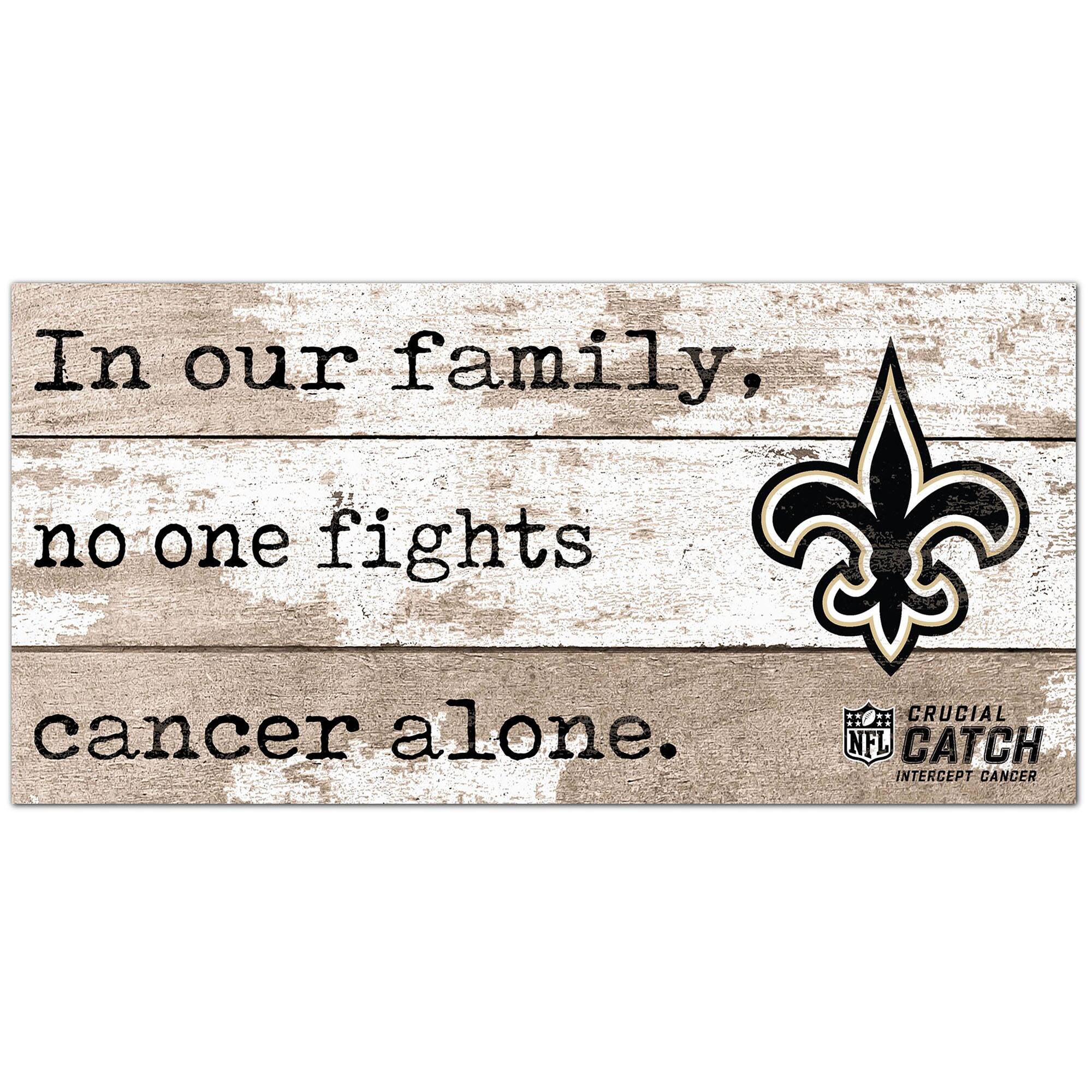 New Orleans Saints NFL Crucial Catch 6'' x 12'' In Our Family No One Fights Cancer Alone Sign