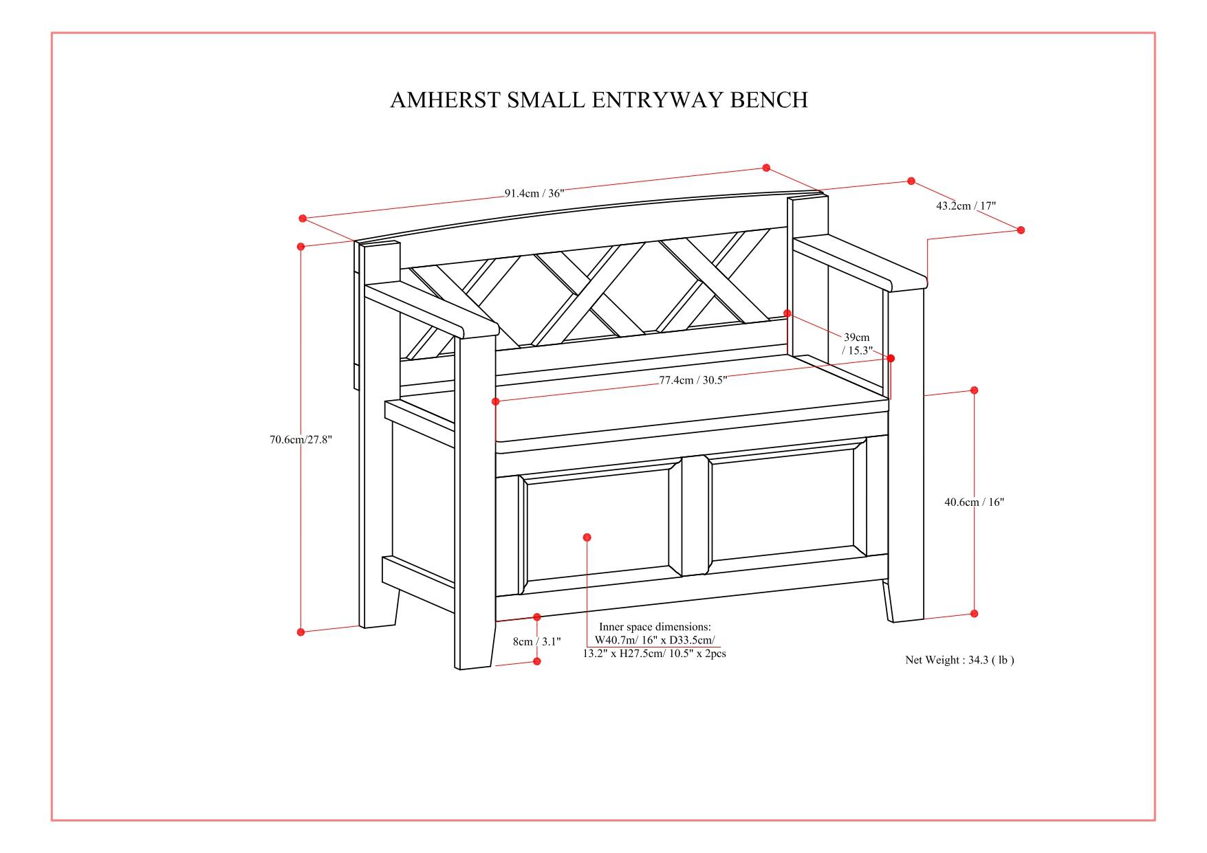 AMHERST SMALL ENTRYWAY BENCH

- Overall Dimensions: 91.4cm / 36" (L) x 43.2cm / 17" (W) x 77.4cm / 30.5" (H)
- Inner Space Dimensions: 40.7cm / 16" (W) x 33.5cm / 13.2" (D) x 27.5cm / 10.5" (H) x 2pcs
- Net Weight: 34.3 lb

- Seat Height: 43.2cm / 17"
- Shelf Height: 77.4cm / 30.5"
- Shelf Depth: 39cm / 15.3"
- Leg Width: 8cm / 3.1"
- Leg Height: 70.6cm / 27.8"
- Side Width: 40.6cm / 16"