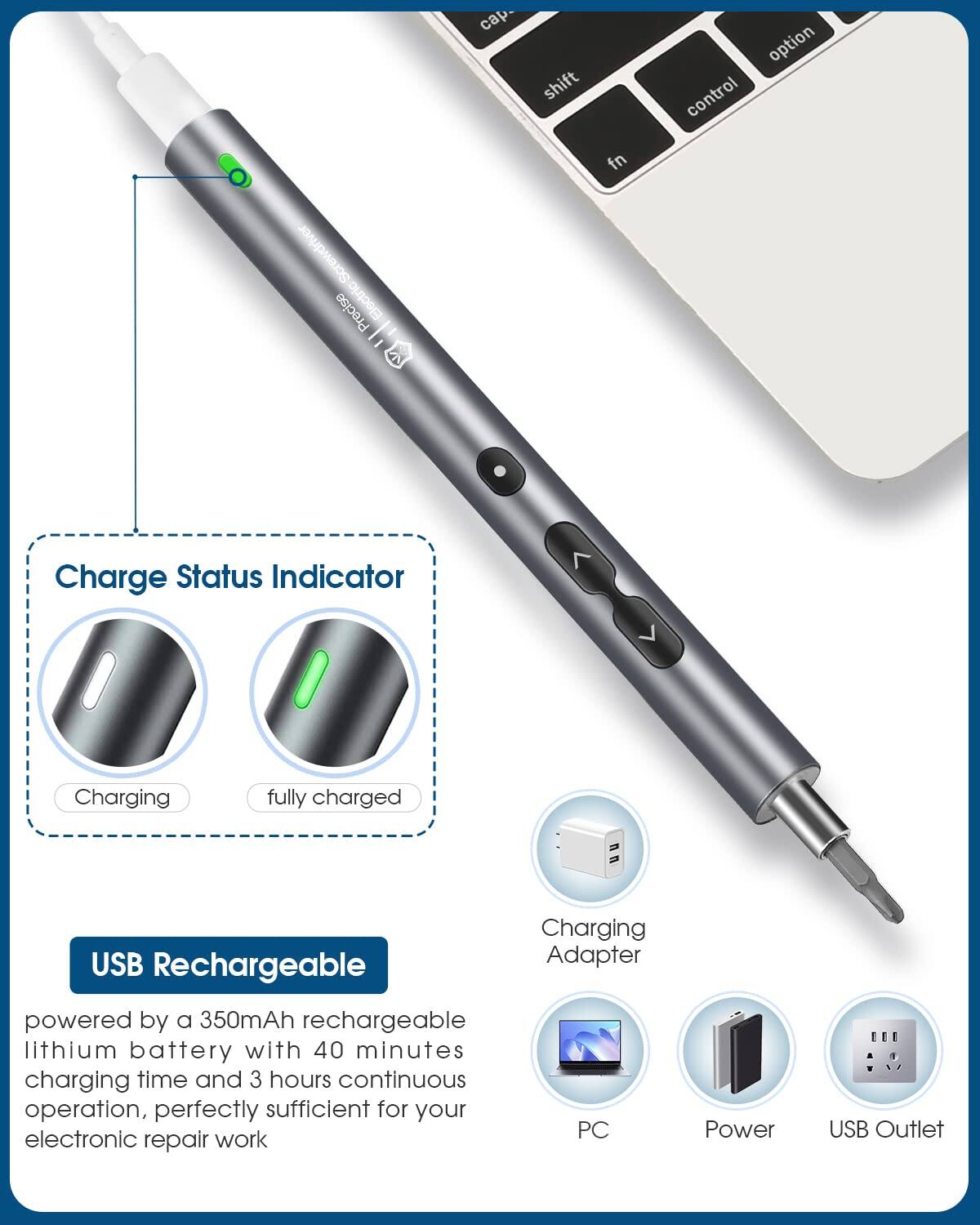 **Charge Status Indicator**  
- Charging  
- fully charged  

**USB Rechargeable**  
powered by a 350mAh rechargeable lithium battery with 40 minutes charging time and 3 hours continuous operation, perfectly sufficient for your electronic repair work  

**Charging Adapter**  
- PC  
- Power  
- USB Outlet