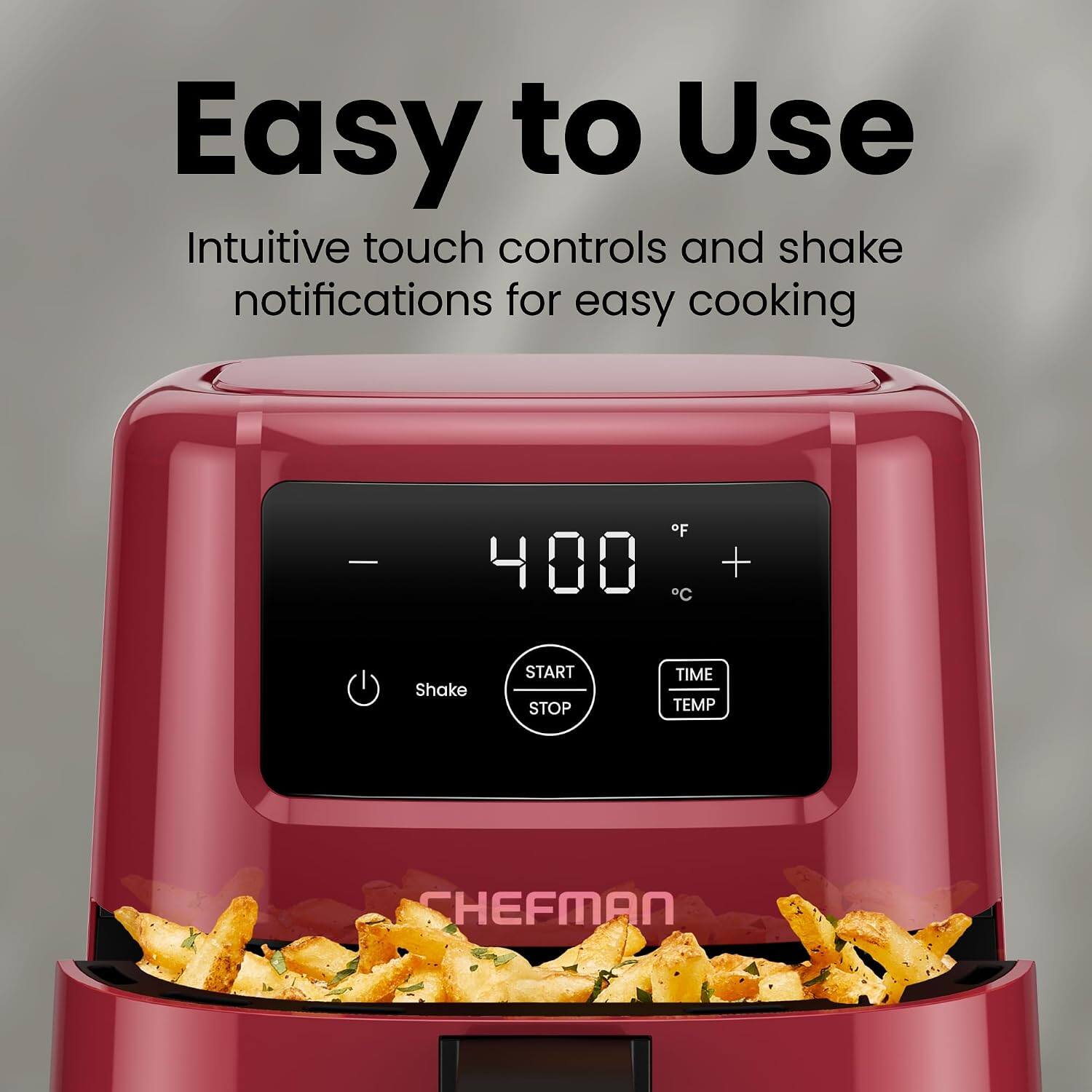 Easy to Use  
Intuitive touch controls and shake notifications for easy cooking  
F 400 C +  
Shake  
START STOP  
TIME TEMP  
CHEFMAN
