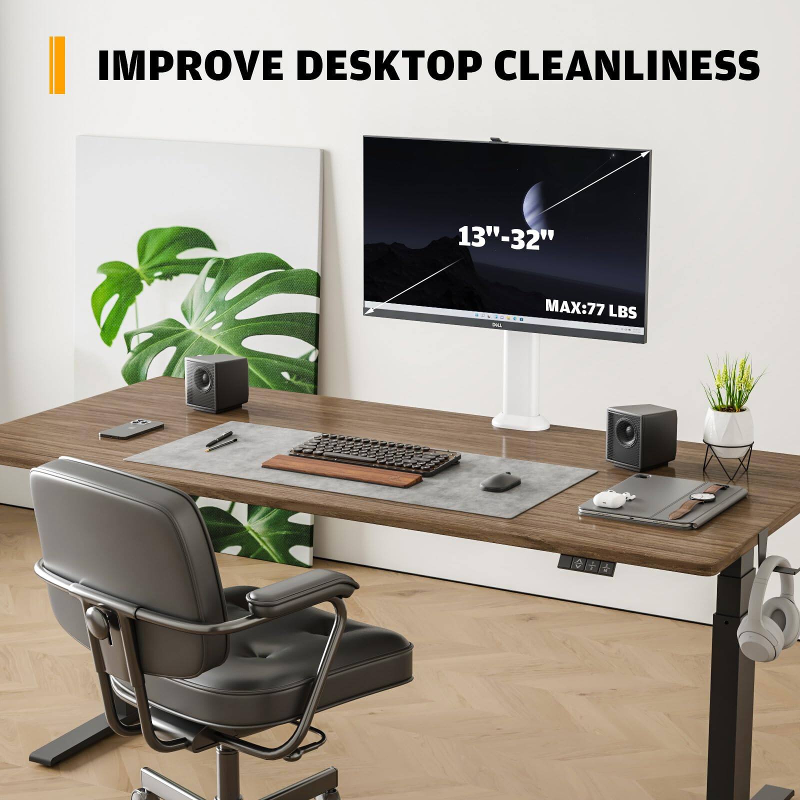 IMPROVE DESKTOP CLEANLINESS

13" - 32"

MAX: 77 LBS