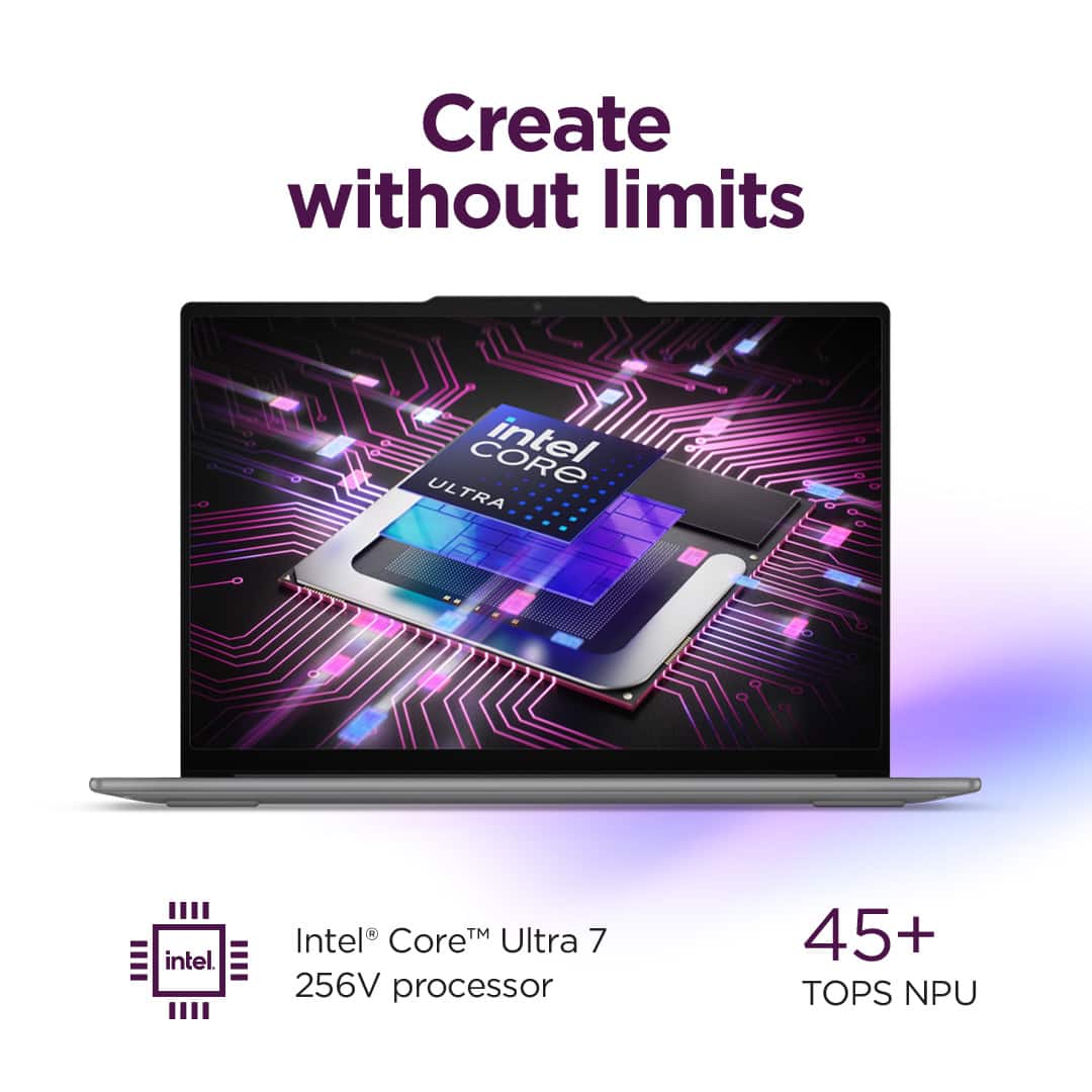 Create without limits. Intel CoreM Ultra 256V processor 45+ TOPS NPU.