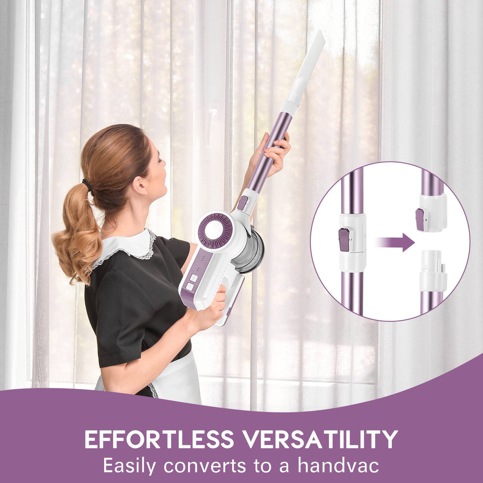 EFFORTLESS VERSATILITY
Easily converts to a handvac