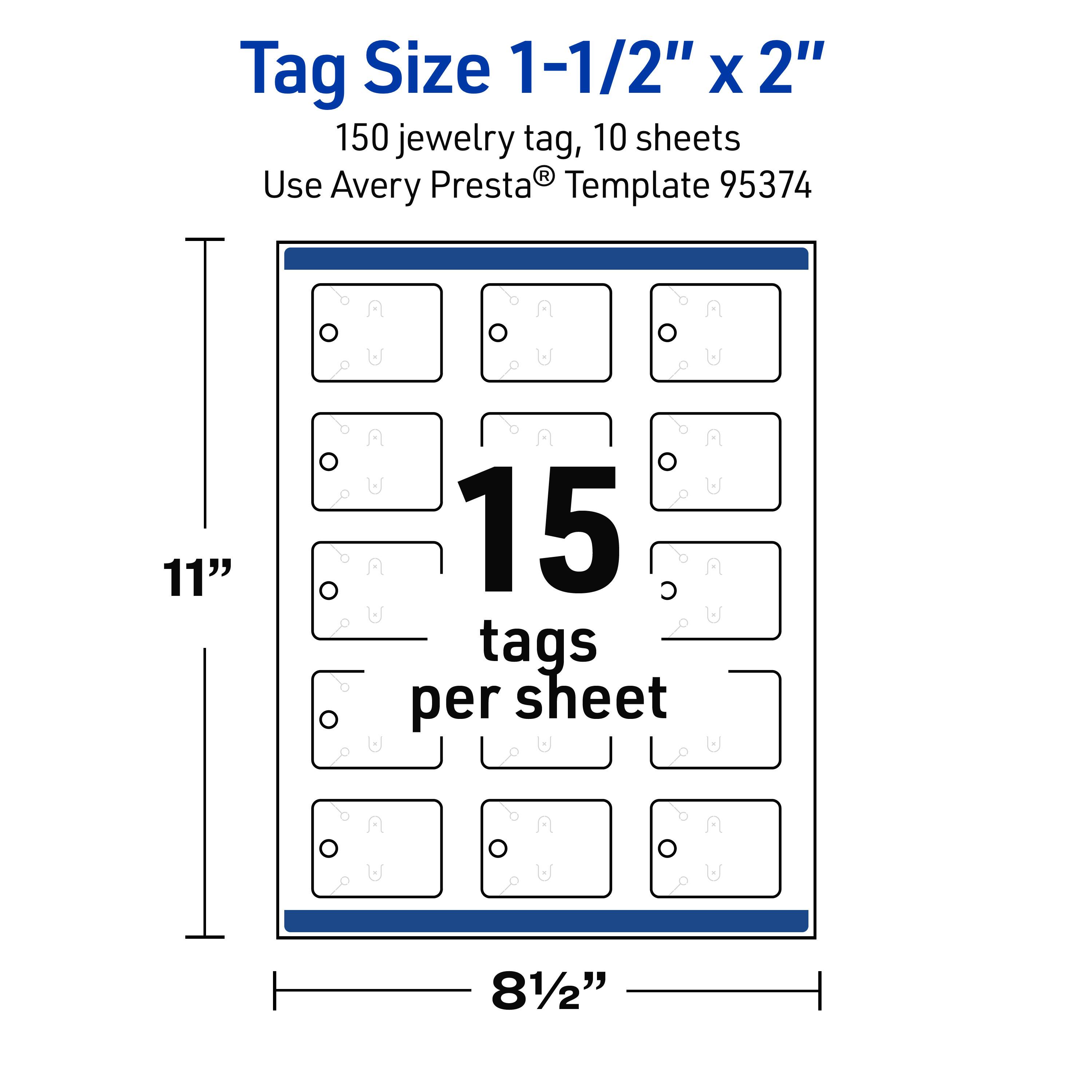 Tag Size 1-1/2" x 2"  
150 jewelry tag, 10 sheets  
Use Avery Presta® Template 95374  

11"  
15 tags per sheet  
81/2"