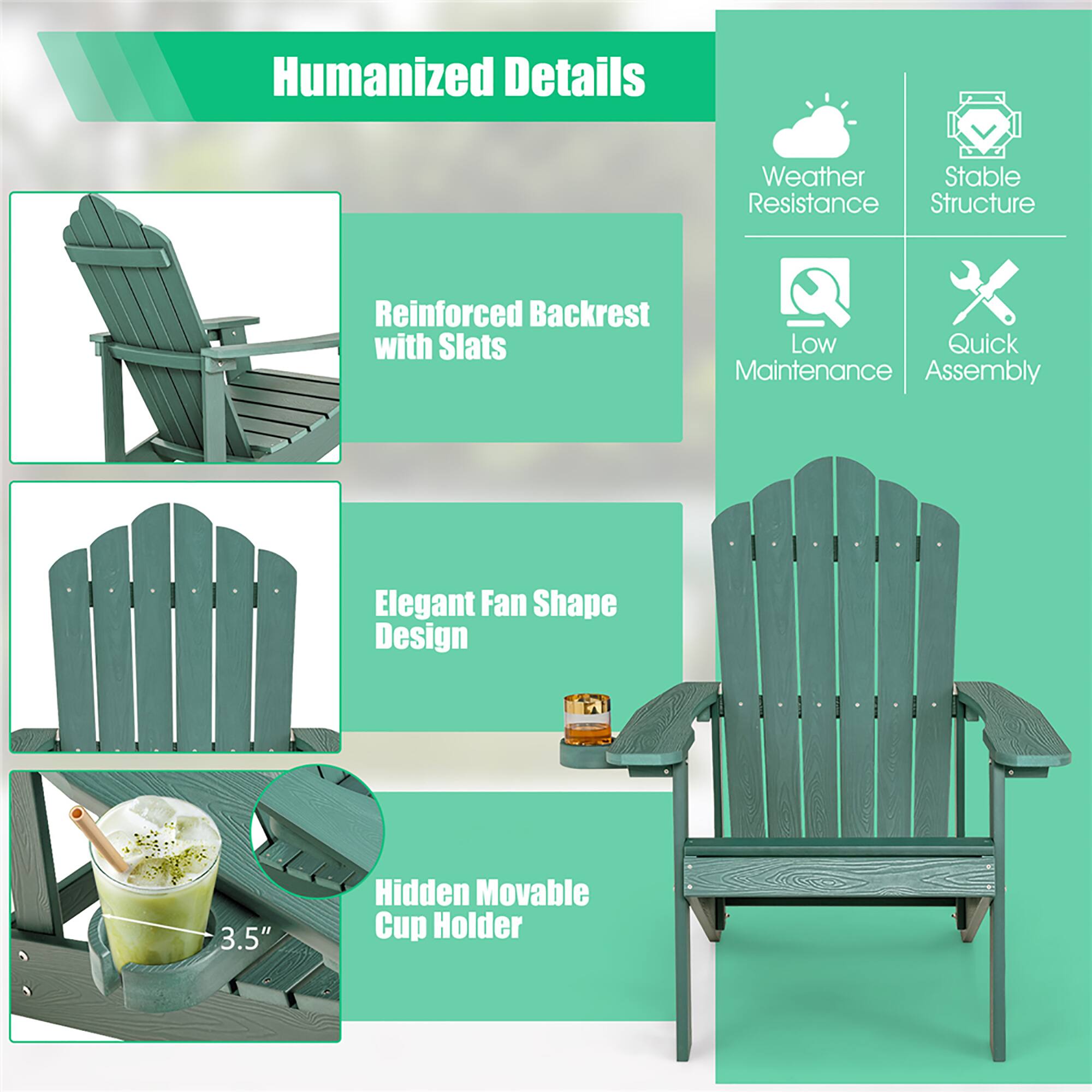 Humanized Details

Weather Resistance

Reinforced Backrest with Slats

Low Maintenance

Quick Assembly

Elegant Fan Shape Design

3.5" Hidden Movable Cup Holder