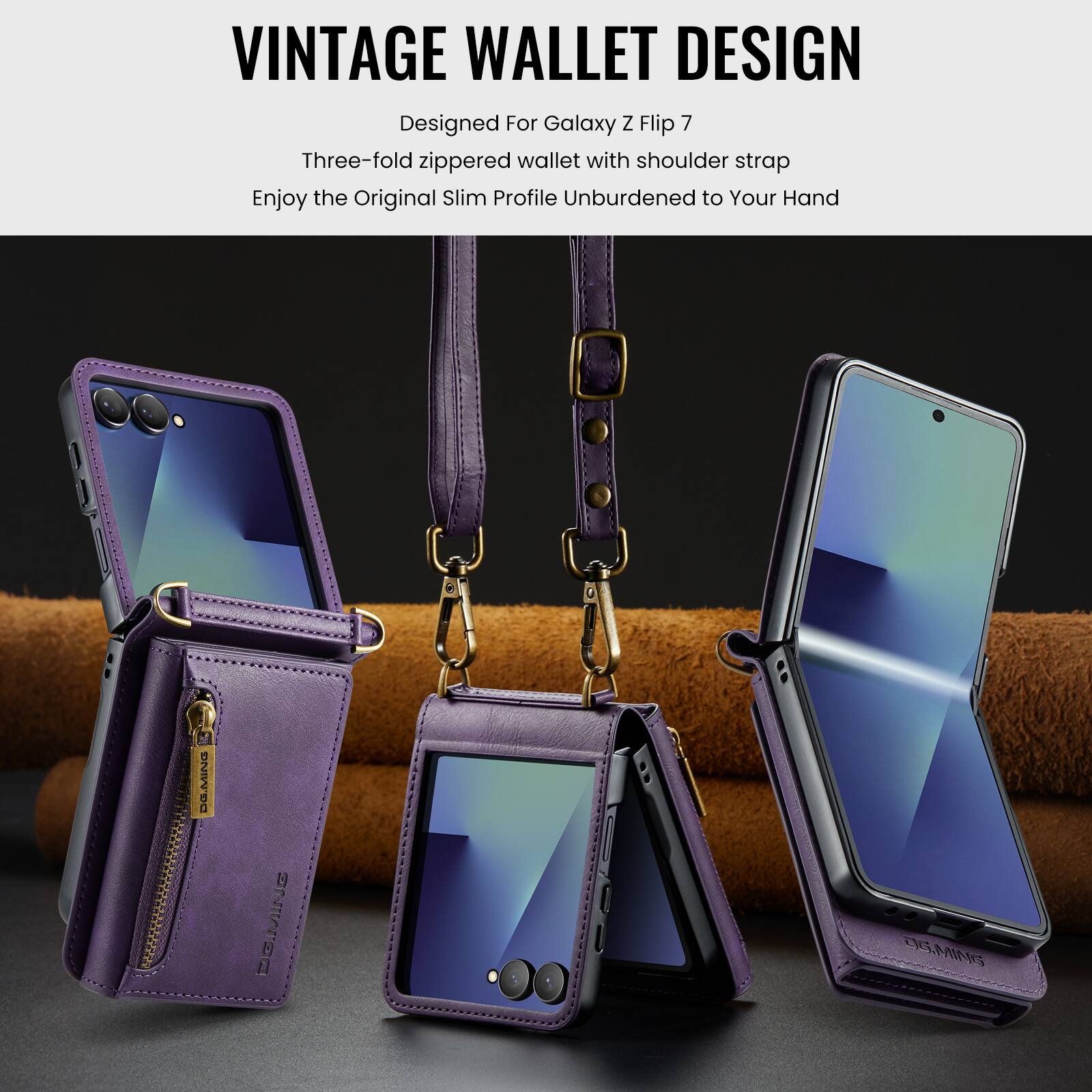 VINTAGE WALLET DESIGN  
Designed For Galaxy Z Flip 7  
Three-fold zippered wallet with shoulder strap  
Enjoy the Original Slim Profile Unburdened to Your Hand  
DG.MING