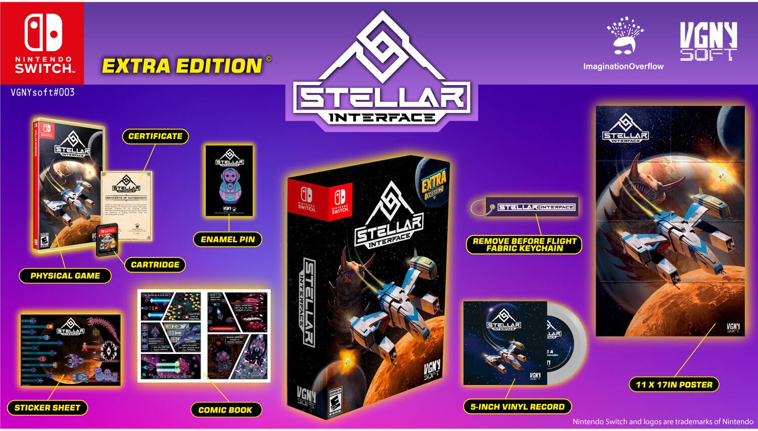 VGNY NINTENDO SWITCH EXTRA EDITION  
VGNY to Ft#003 STELLAR INTERFACE  
60 TB.g LE CERTIFICATE  
STELLAR JNTRRPALE!  
STELLAR TESPIE  
STELLAR EXTRA KOLTEON  
STELLAR INTERPARE  
SWITCH SWITCH  
MaE ENAMEL PIN  
STELLAR INTERFACE REMOVE BEFORE FLIGHT  
FABRIC KEYCHAIN  
CARTRIDGE PHYSICAL GAME  
INTERFACE STELLAR  
STELLAR VGNY RIICNL  
STELLAR LAR A 1  
VGNY VGN'Y SOFT  
11 x 17IN POSTER  
VGNY SORT EE STICKER SHEET  
COMIC BOOK  
5-INCH VINYL RECORD  
Nintendo Switch and logos are trademarks of Nintendo