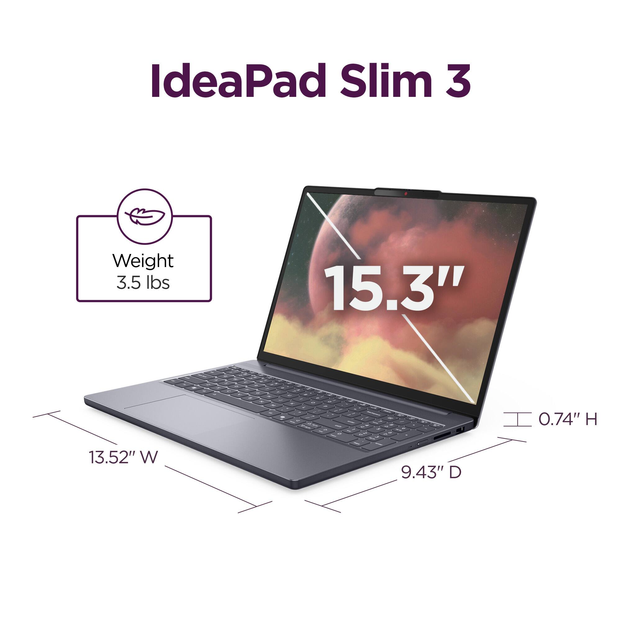 IdeaPad Slim 3  
Weight: 3.5 lbs  
15.3"  
13.52" W  
0.74" H  
9.43" D