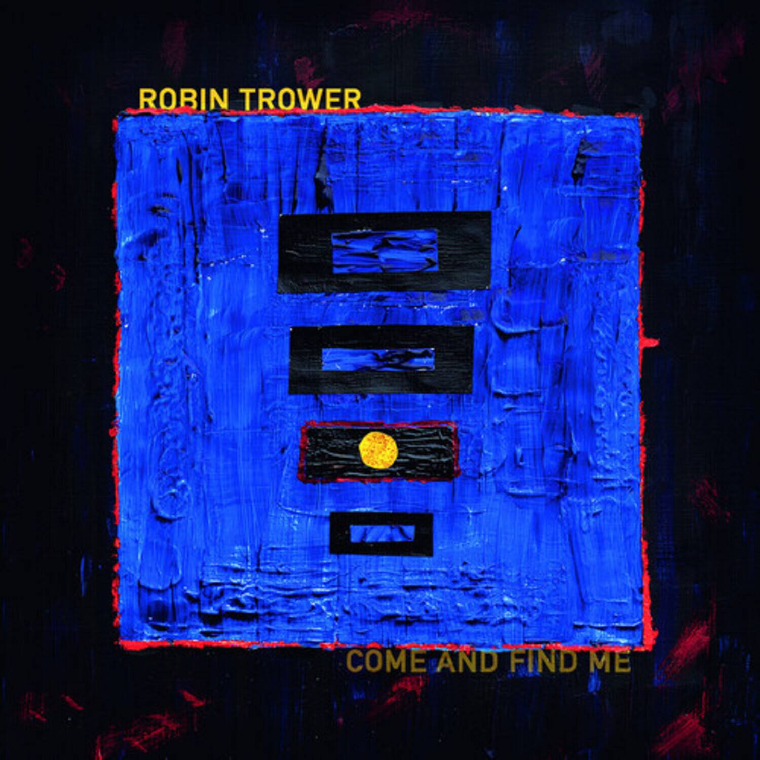 ROBIN TROWER  
COME AND FIND ME
