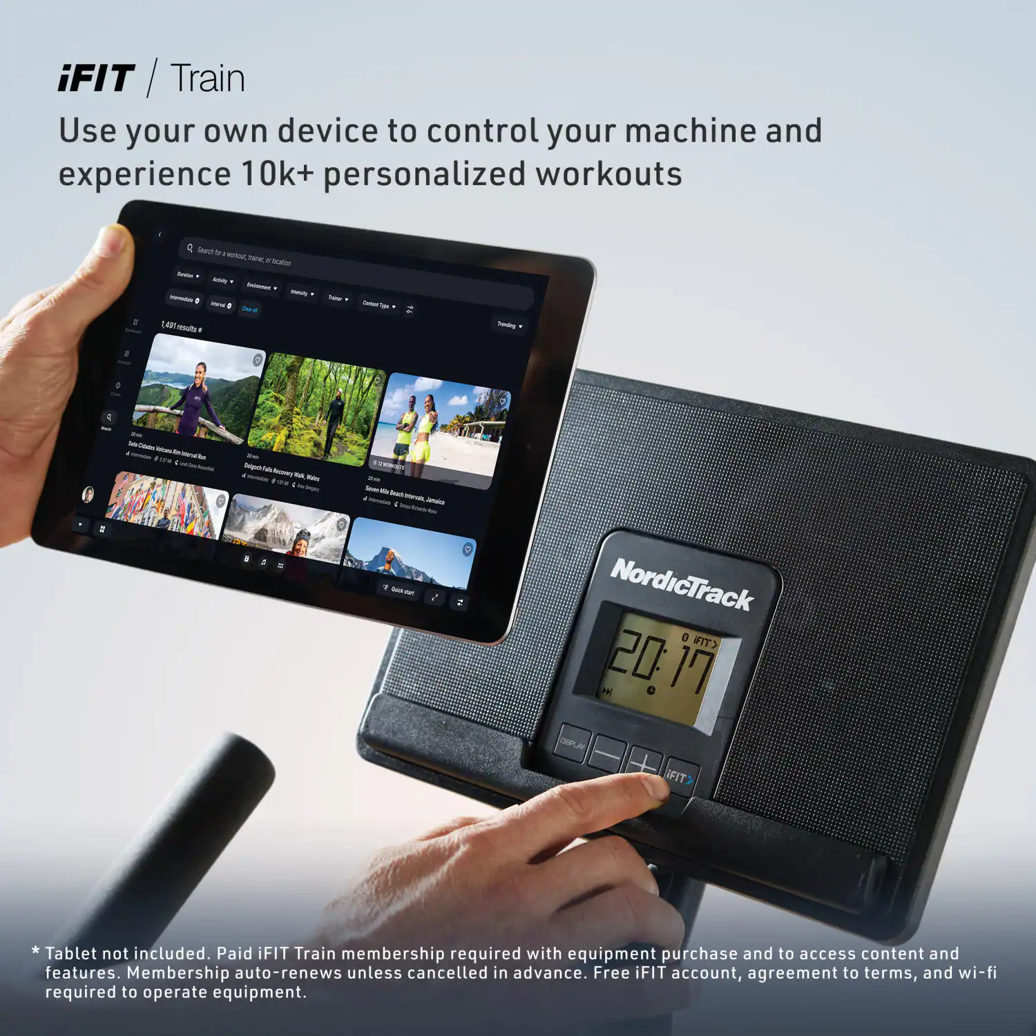 iFIT / Train  
Use your own device to control your machine and experience 10k+ personalized workouts

Search b world, trainer, incation Dain Servity Envicent Minity Harmeday 0 total 0 results I  
Triter  
Contern by  
Thenday  
Ze Sody Code: Valcanal be kind - las ;  
In Deligual Tota Recovery Vitamen ask Wais : 20  
The Serven the Reacht & - tands, Jamaice Golco  
NordicTrack 0 FIT> 20 17 M  
FIT  
* Tablet not included. Paid iFIT Train membership required with equipment purchase and to access content and features. Membership auto-renews unless cancelled in advance. Free iFIT account, agreement to terms, and wi-fi required to operate equipment.