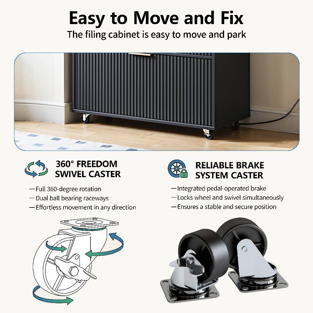 Easy to Move and Fix  
The filing cabinet is easy to move and park

360° FREEDOM SWIVEL CASTER  
- Full 360-degree rotation  
- Dual ball bearing raceways  
- Effortless movement in any direction

RELIABLE BRAKE SYSTEM CASTER  
- Integrated pedal-operated brake  
- Locks wheel and swivel simultaneously  
- Ensures a stable and secure position