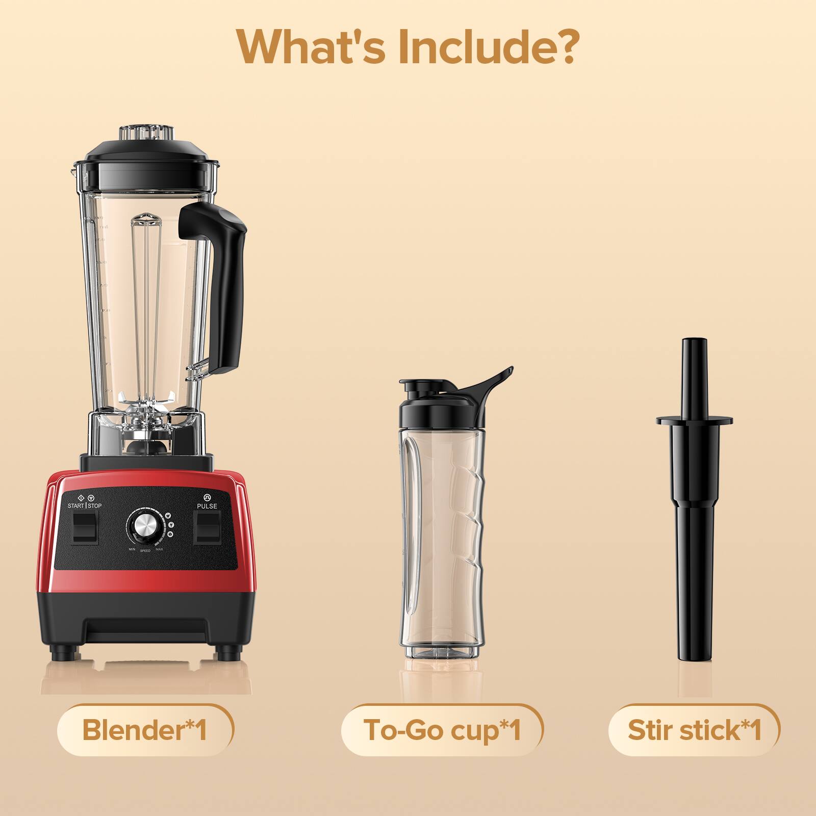 What's Include?

- Blender*1
- To-Go cup*1
- Stir stick*1