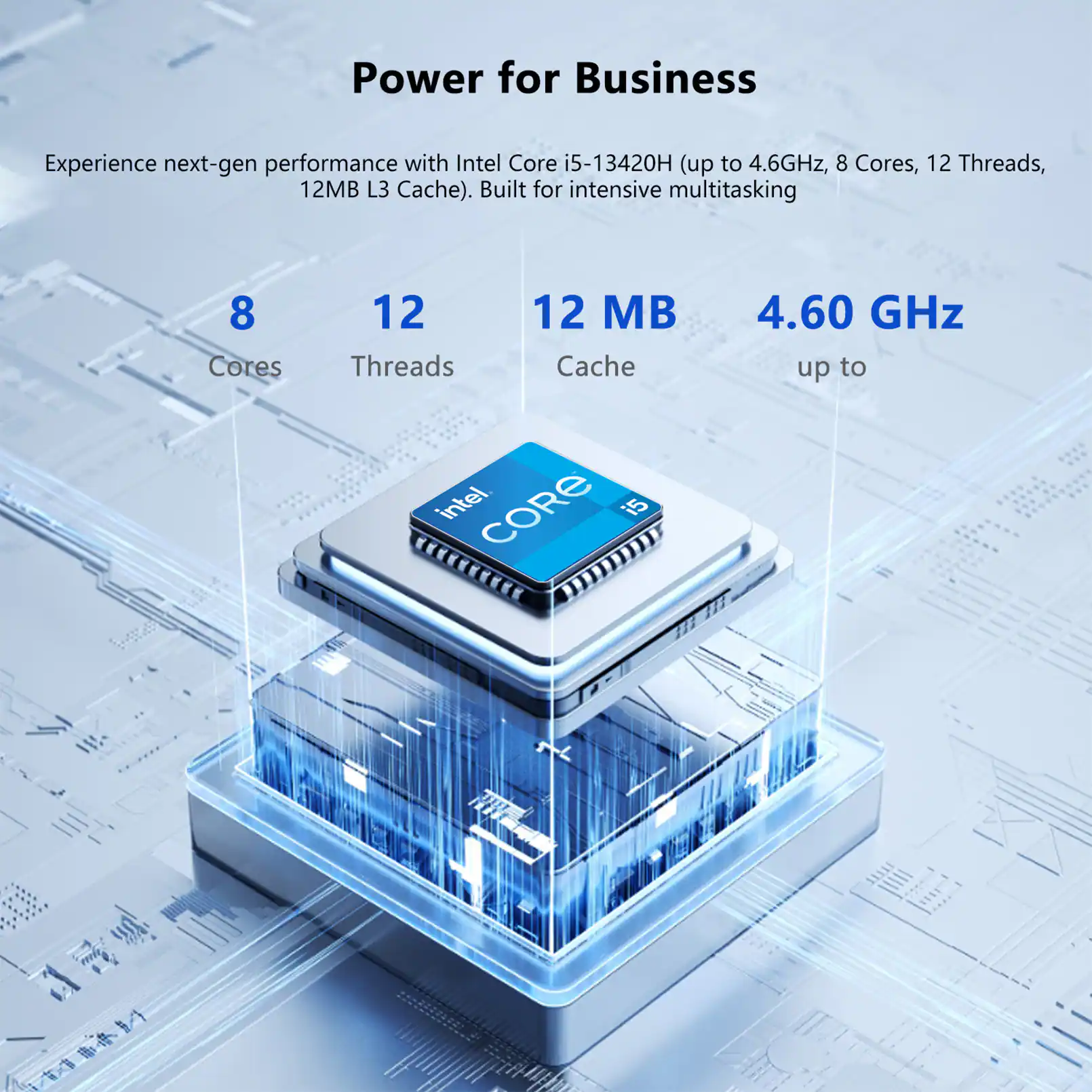 Power for Business

Experience next-gen performance with Intel Core i5-13420H (up to 4.6GHz, 8 Cores, 12 Threads, 12MB L3 Cache). Built for intensive multitasking

8 Cores
12 Threads
12 MB Cache
4.60 GHz up to