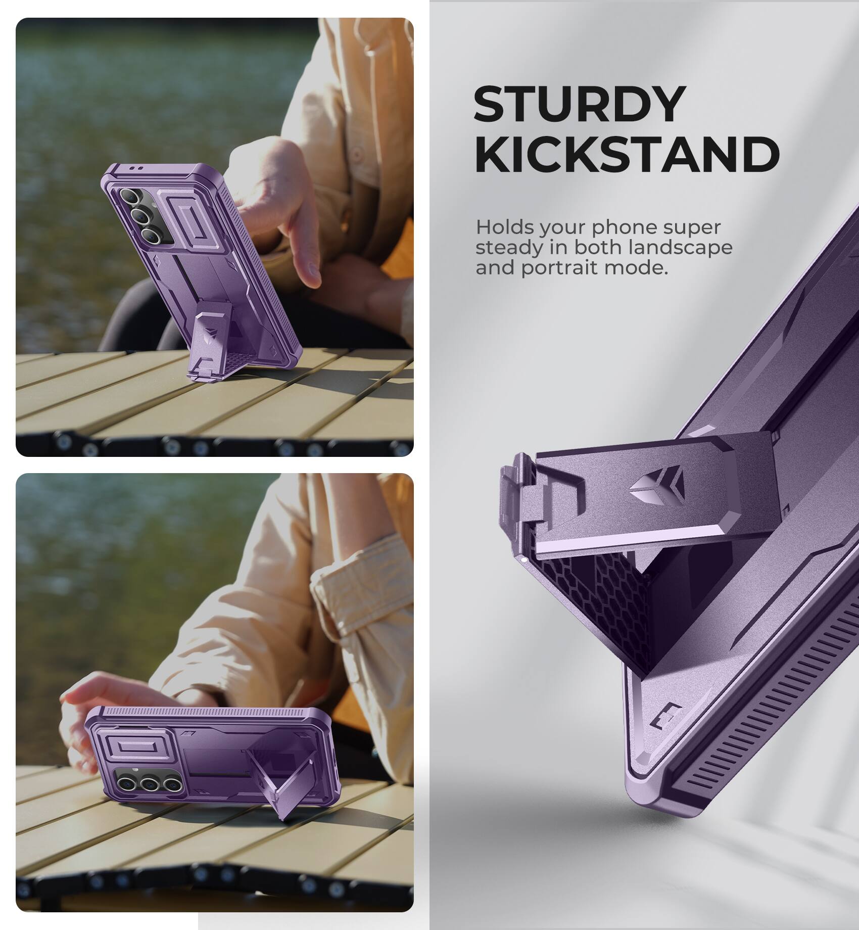 STURDY KICKSTAND
Holds your phone super steady in both landscape and portrait mode.