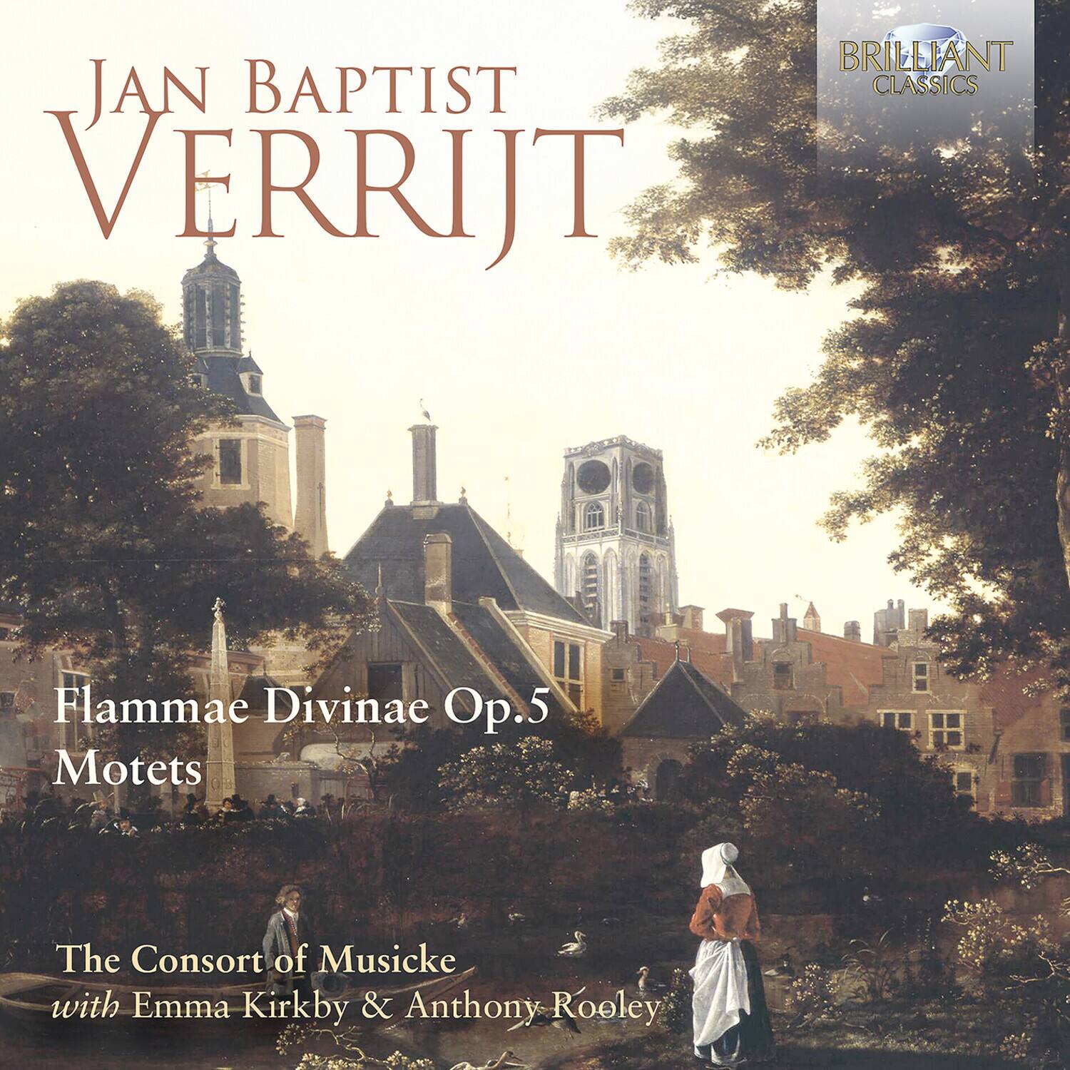 BRILLIANT CLASSICS

JAN BAPTIST VERRIJT

Flammeae Divinae Op.5 Motets

The Consort of Musick with Emma Kirkby & Anthony Rooley