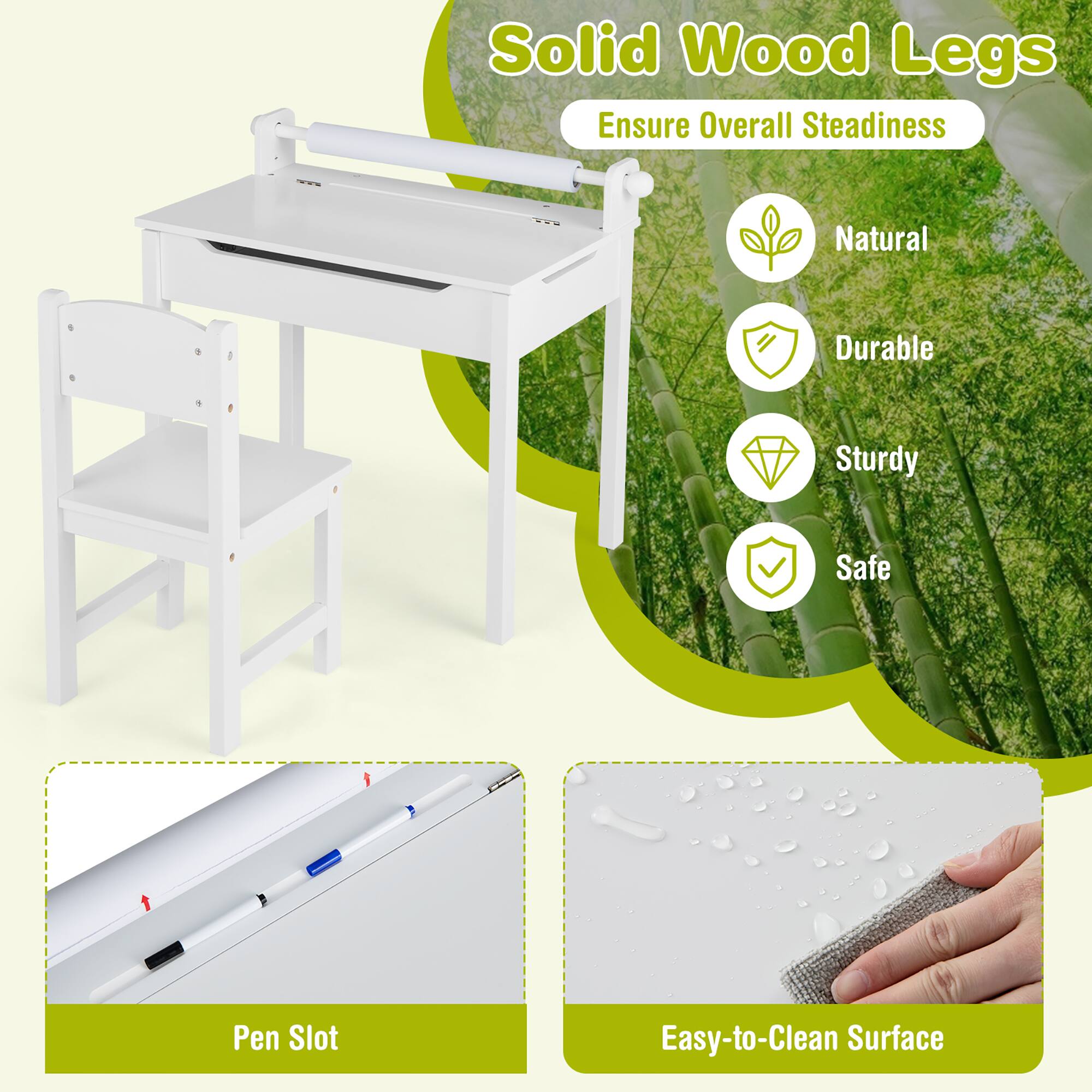 Solid Wood Legs  
Ensure Overall Steadiness  

Natural  
Durable  
Sturdy  
Safe  

Pen Slot  

Easy-to-Clean Surface