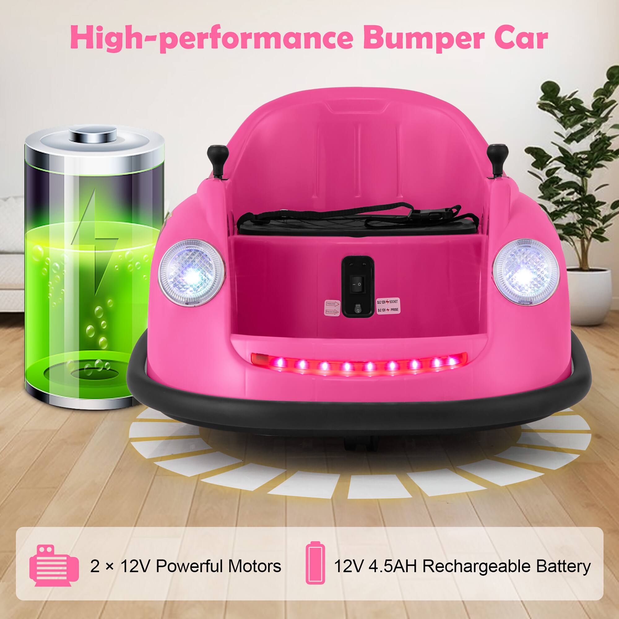 High-performance Bumper Car

2 x 12V Powerful Motors

12V 4.5AH Rechargeable Battery
