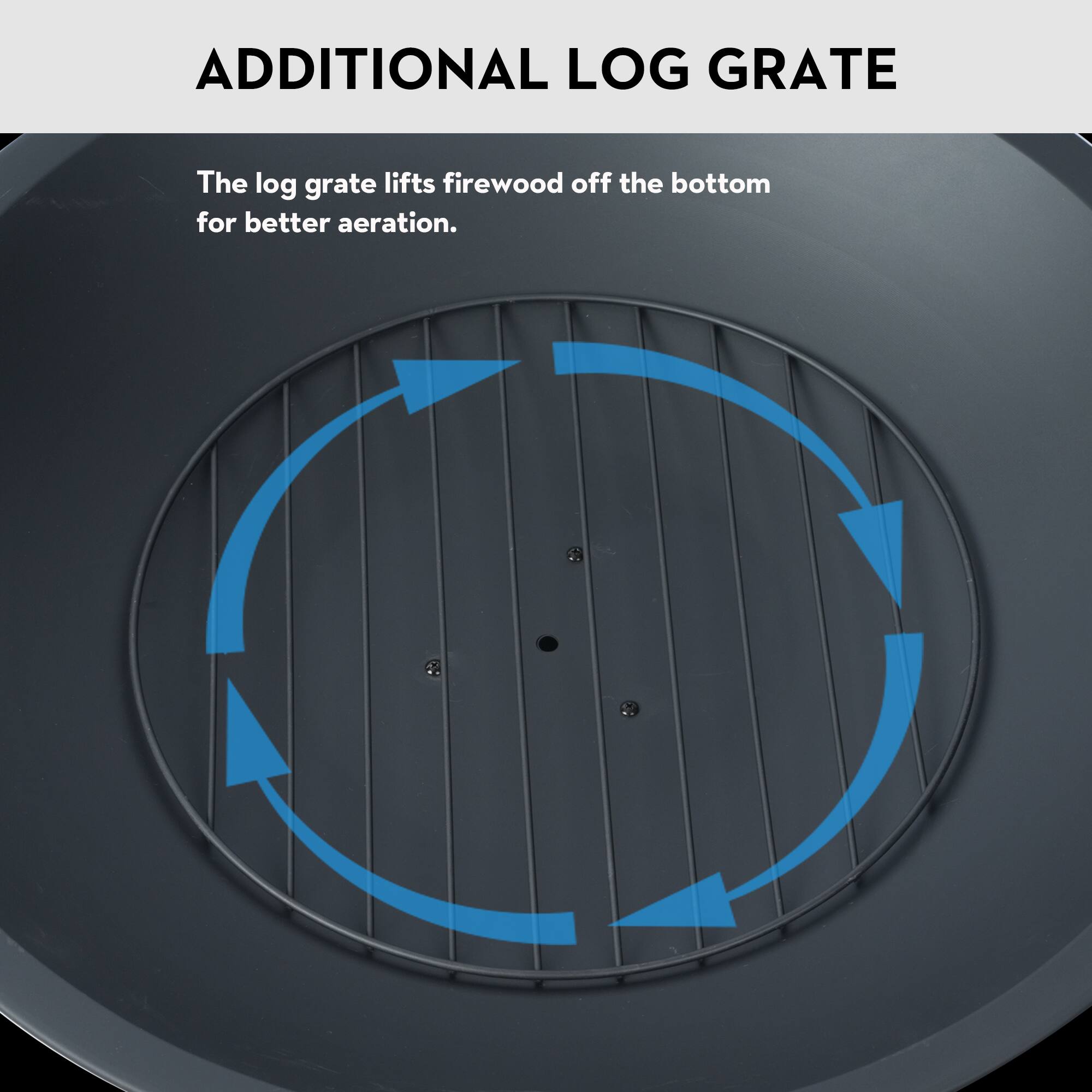 The log grate lifts firewood off the bottom for better aeration.